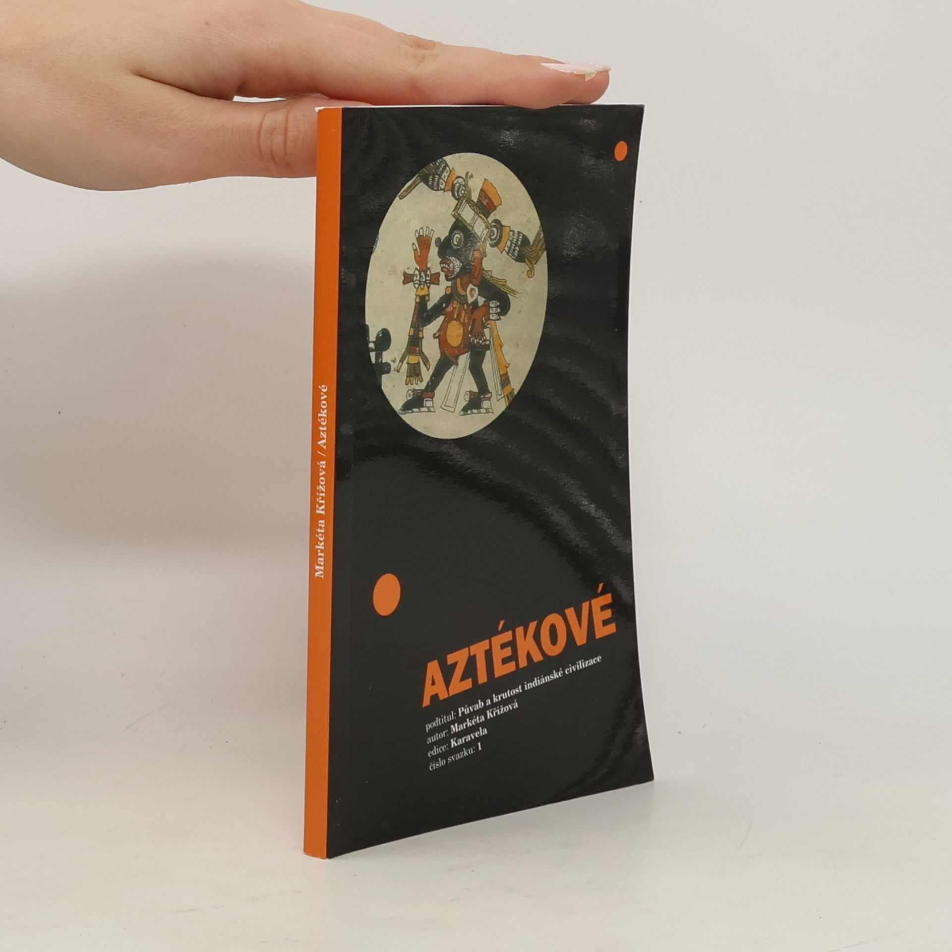 Aztékové : půvab a krutost indiánské civilizace