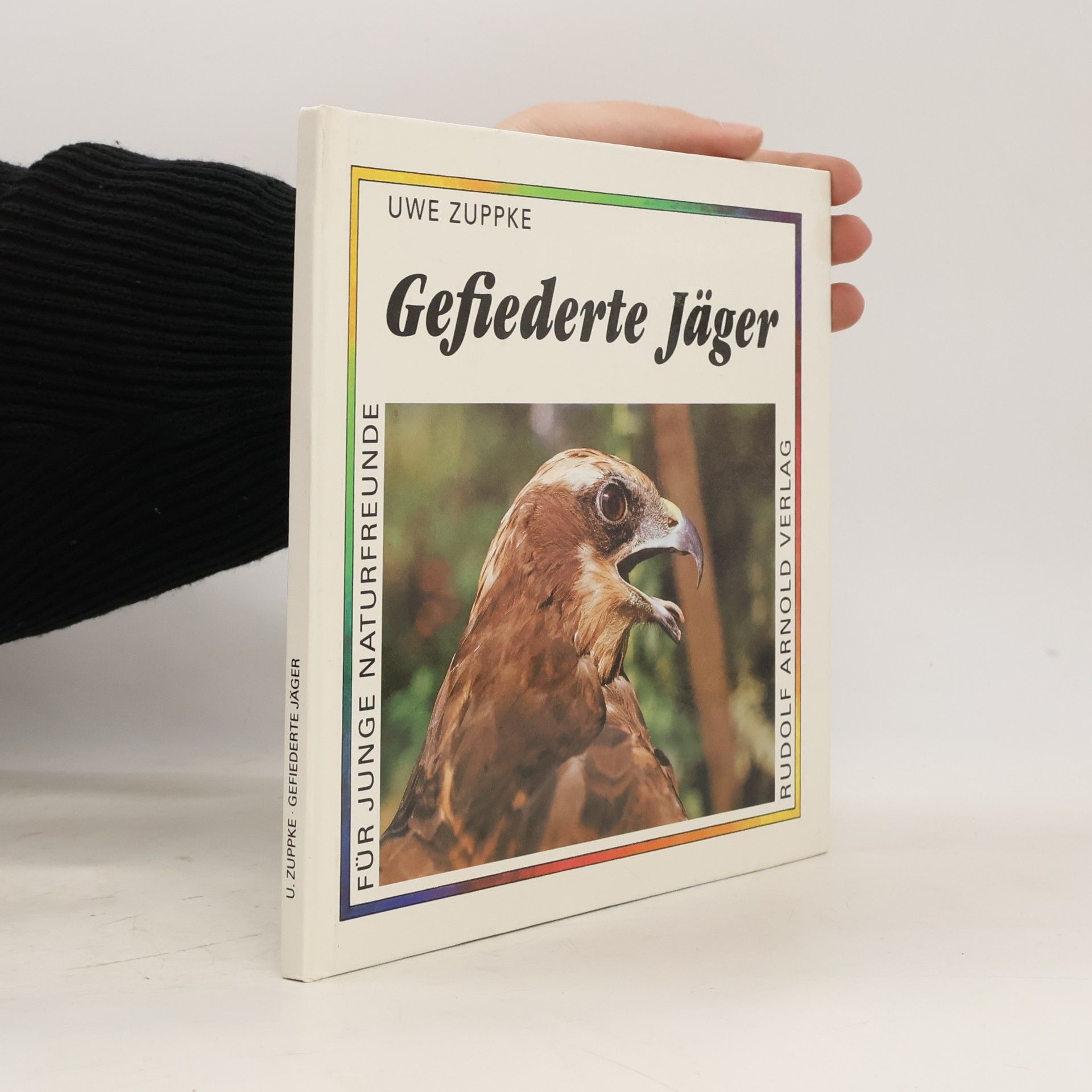 Uwe Zuppke Gefiederte Jäger. Für junge Naturfreunde fotografiert und aufgeschrieben