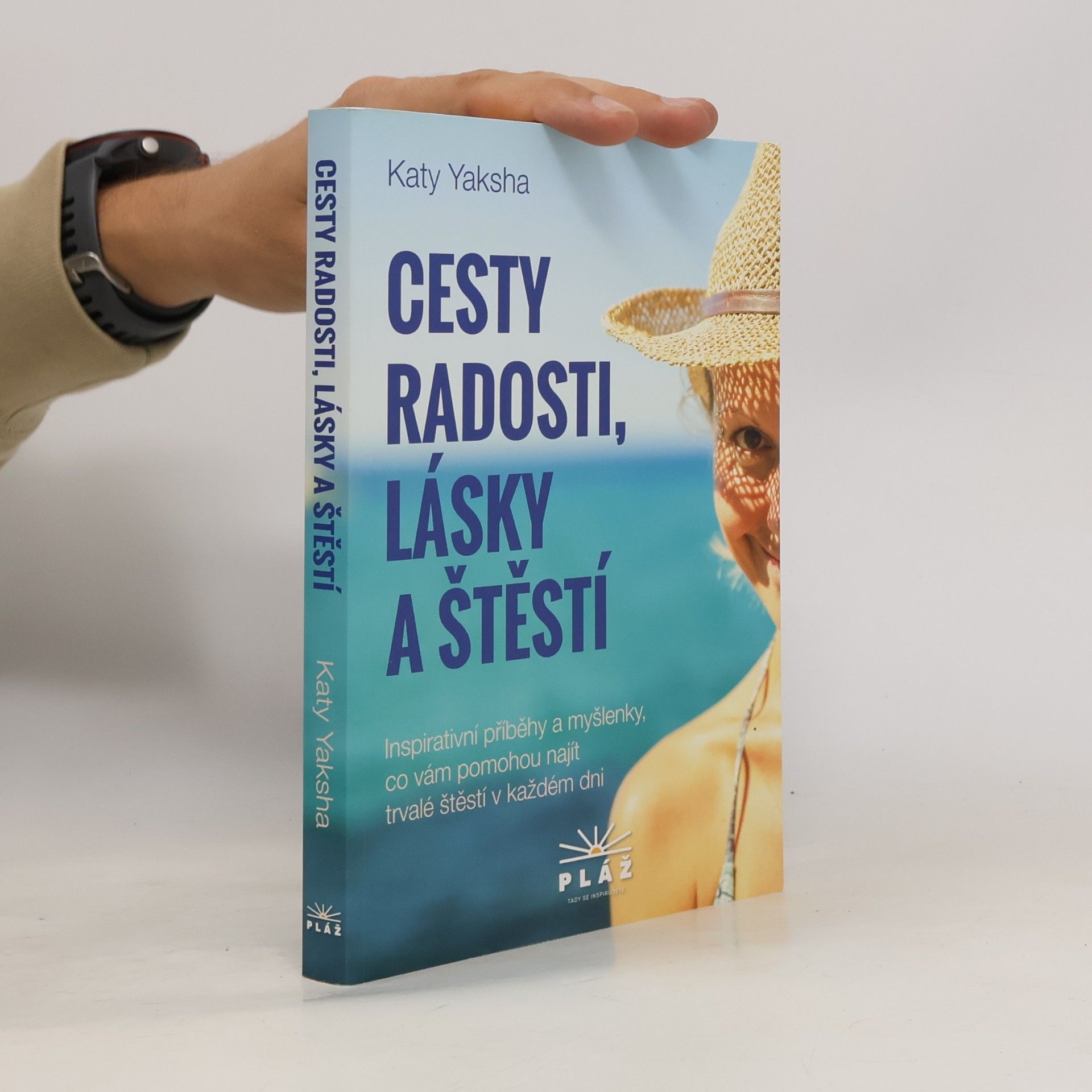 Cesty radosti, lásky a štěstí : inspirativní příběhy a myšlenky, co vám pomohou najít trvalé štěstí v každém dni