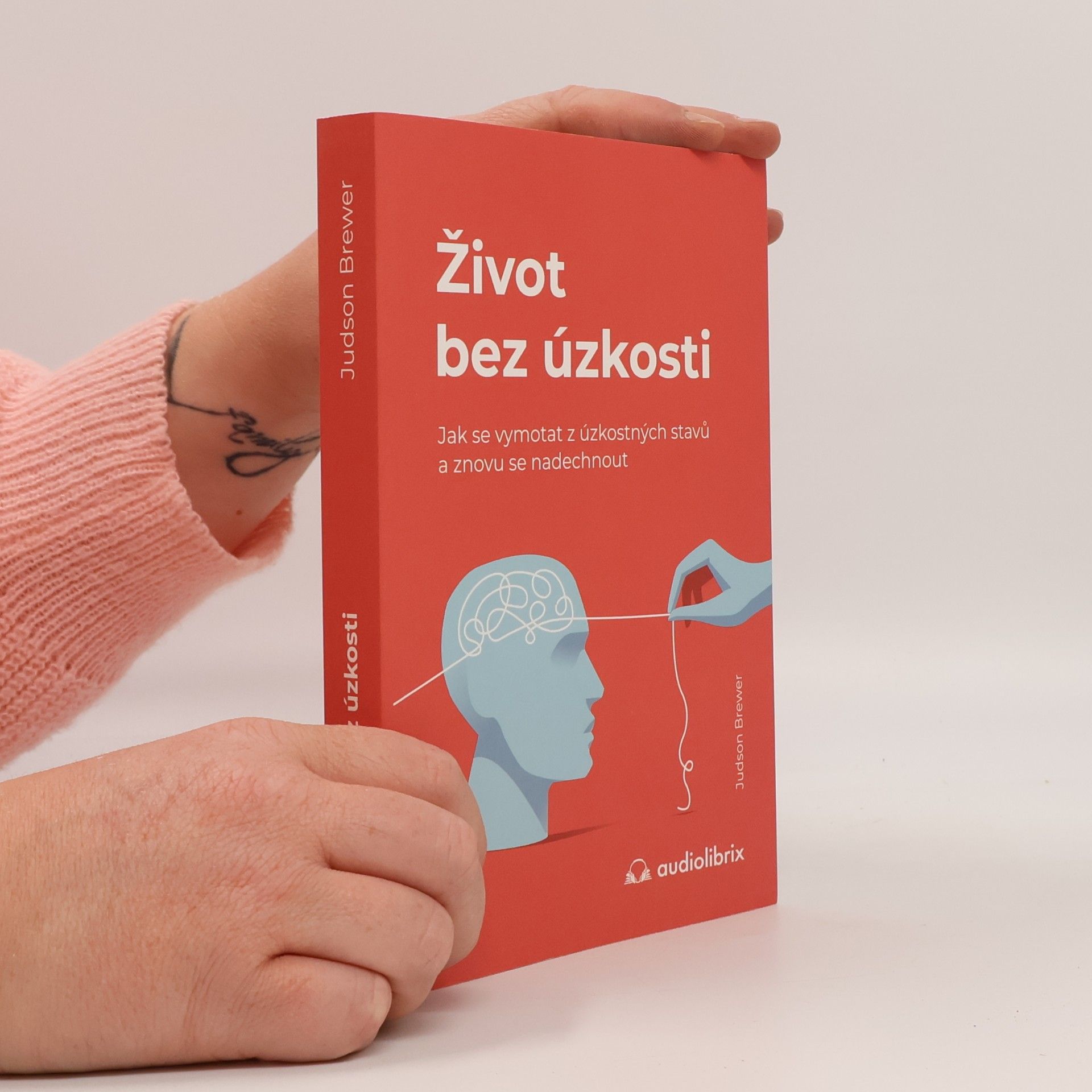 Judson Brewer Život bez úzkosti : jak se vymotat z úzkostných stavů a znovu se nadechnout