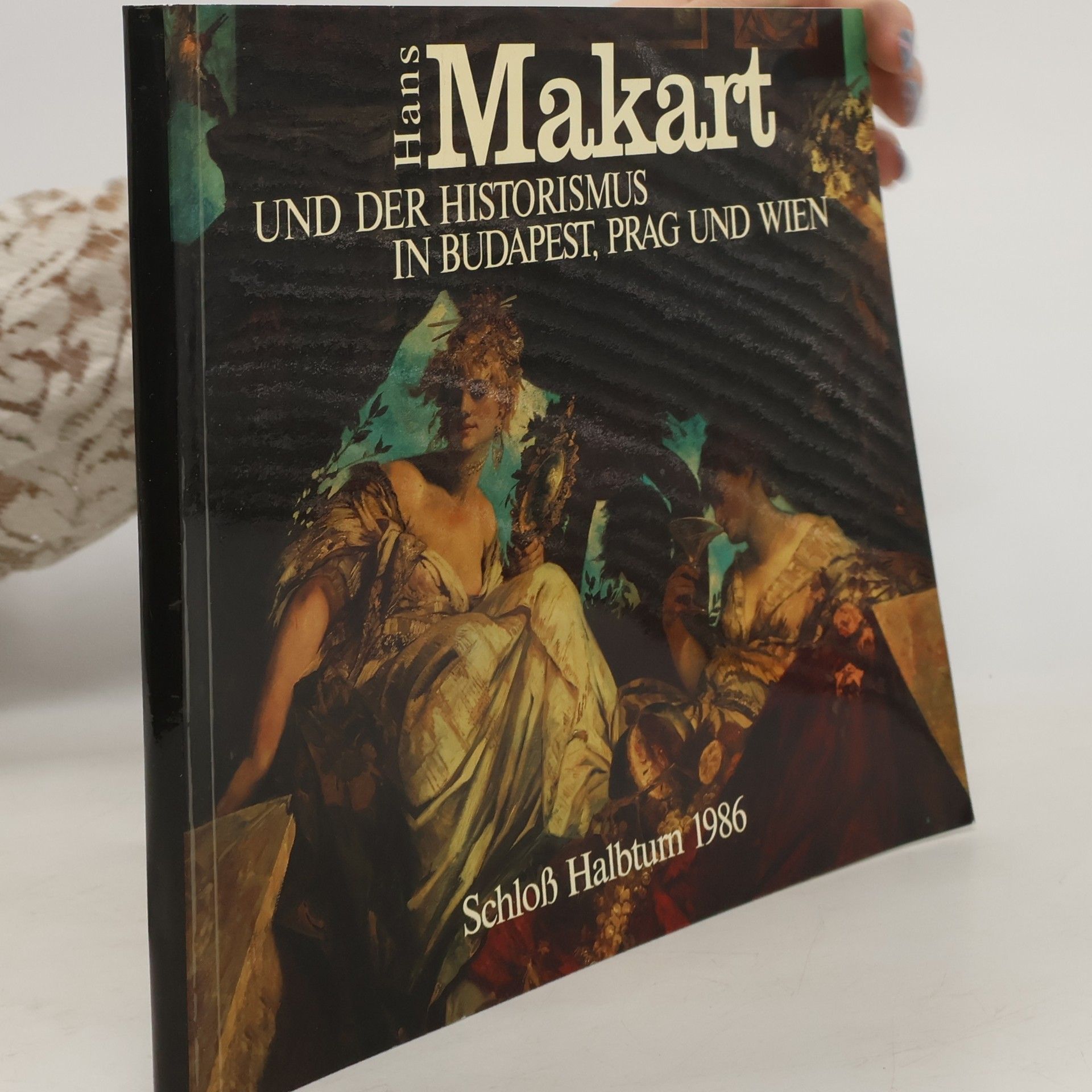 Hans Makart und der Historismus in Budapest, Prag und Wien