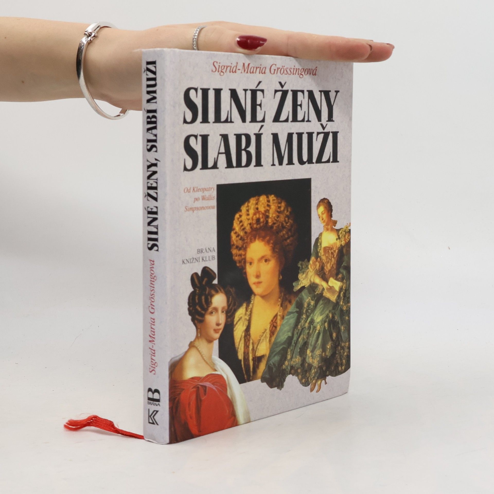 Sigrid Maria Größing Silné ženy, slabí muži : od Kleopatry po Wallis Simpsonovou