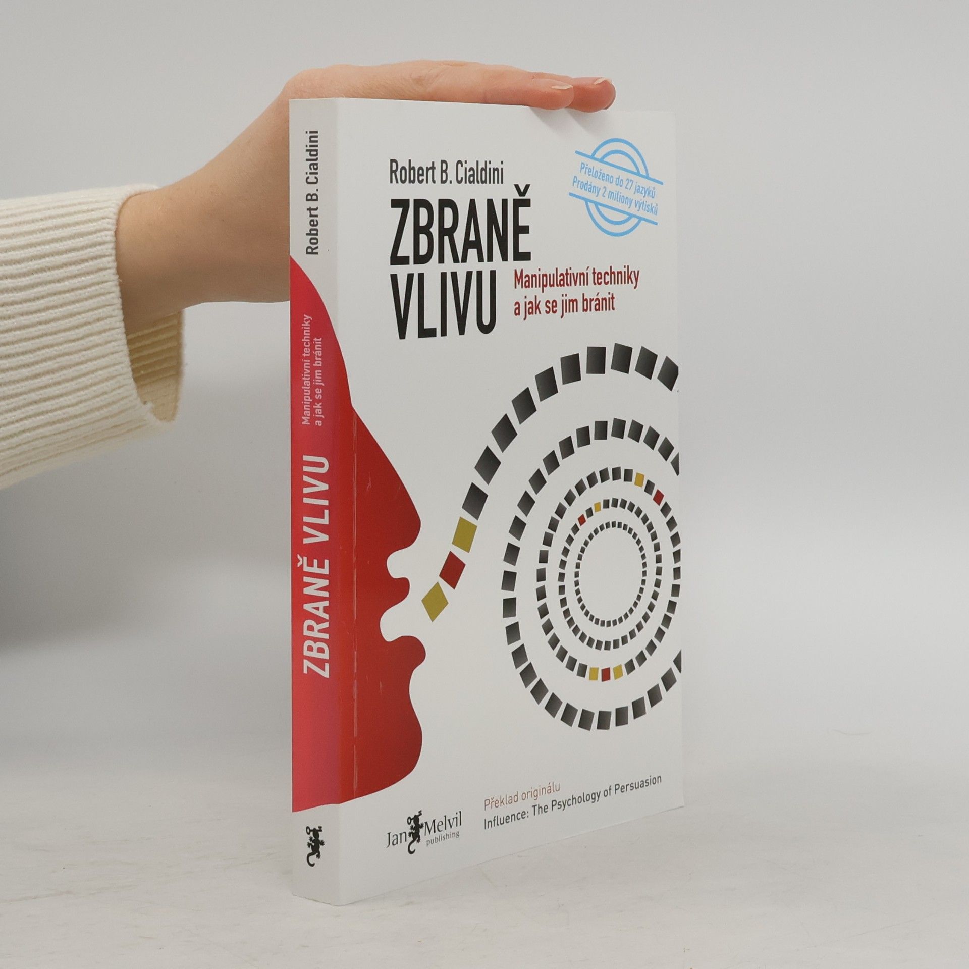 Robert B. Cialdini Zbraně vlivu. Manipulativní techniky a jak se jim bránit