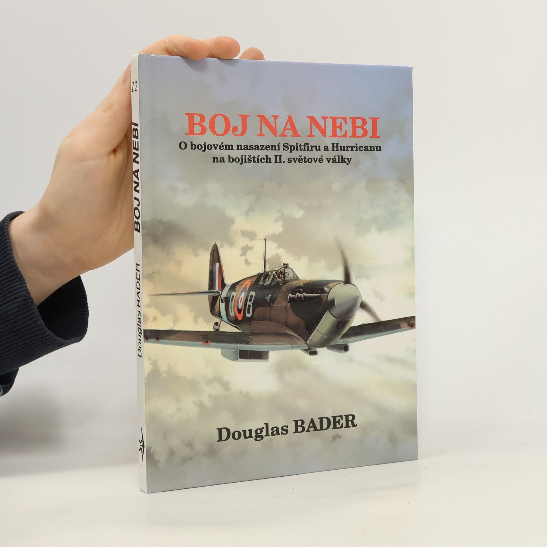 Douglas Bader Boj na nebi. Příběh o bojovém nasazení Spitfiru a Hurricanu