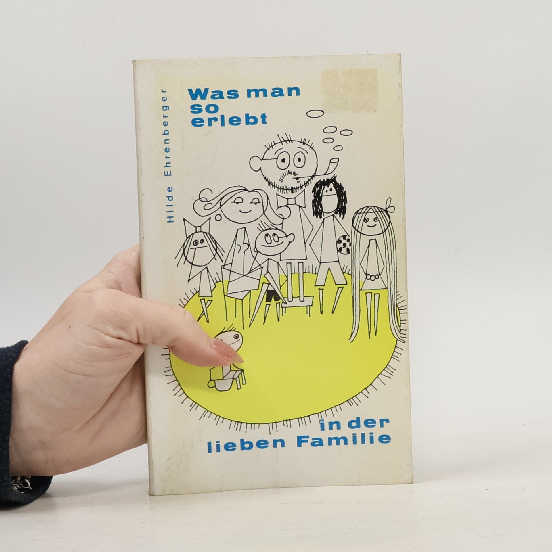Hilde Ehrenberger Was man so erlebt in der lieben Familie