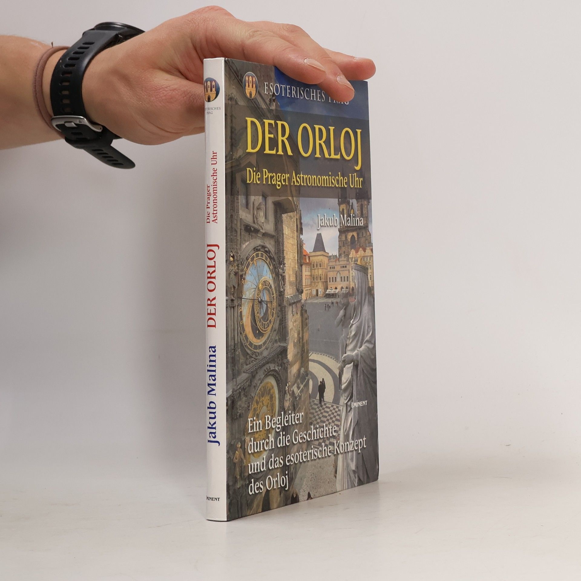 Der Orloj : die Prager Astronomische Uhr