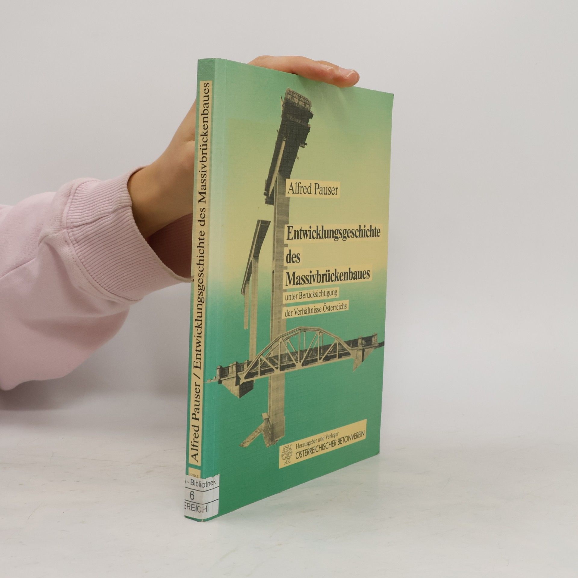 Alfred Pauser Entwicklungsgeschichte des Massivbrückenbaues unter Berücksichtigung der Verhältnisse Österreichs