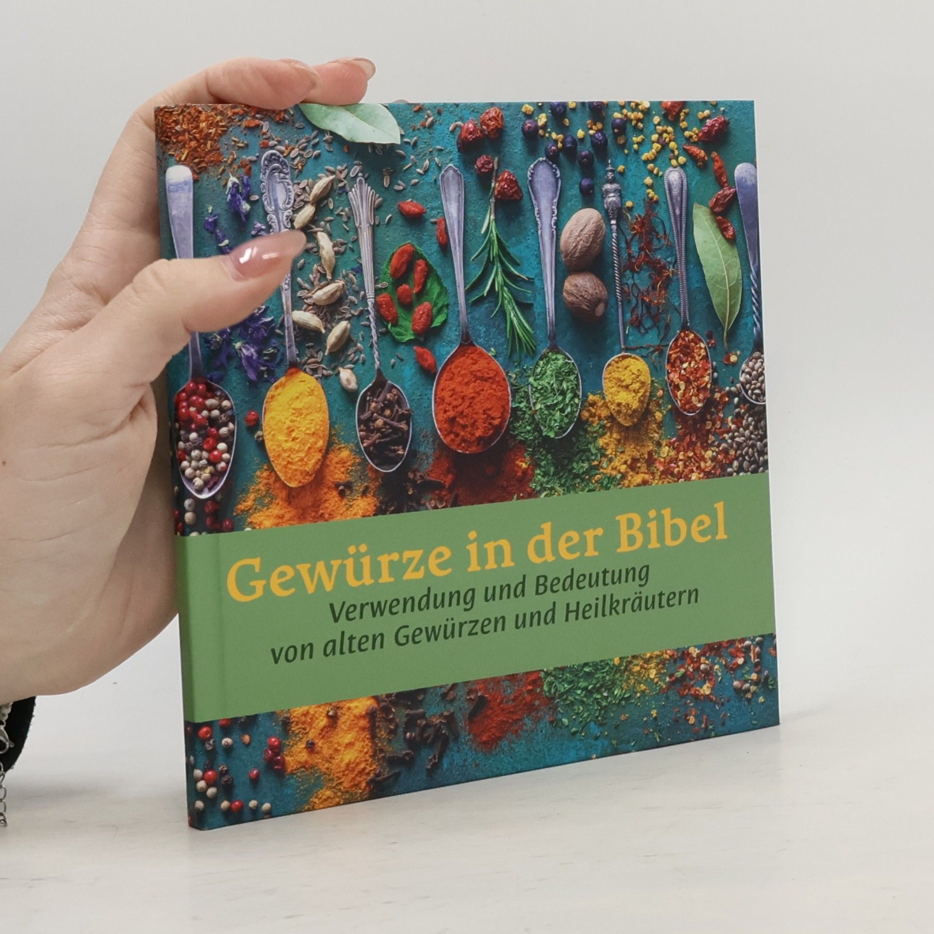 Gewürze in der Bibel : Verwendung und Bedeutung von alten Gewürzen und Heilkräutern