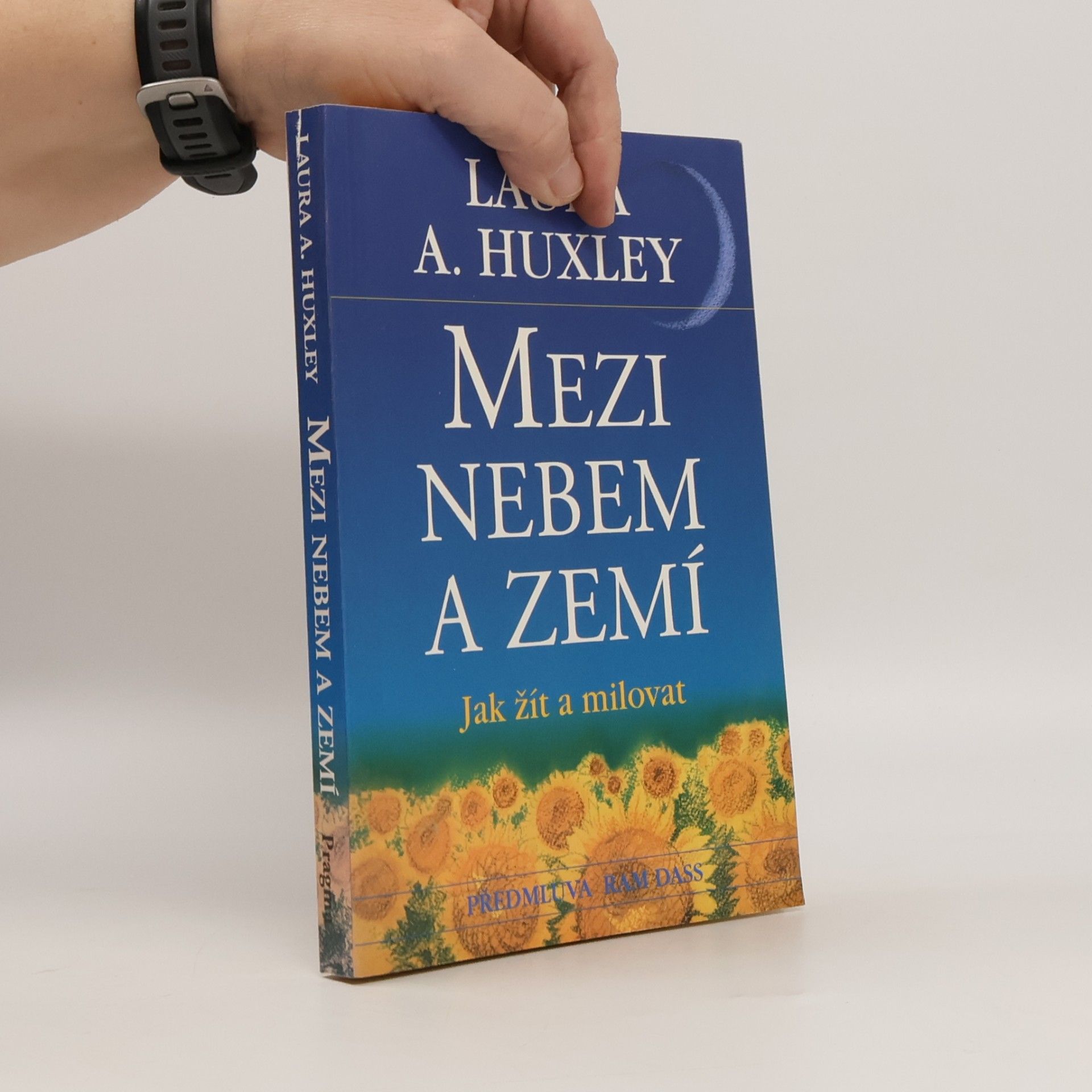 Laura A. Huxley Mezi nebem a zemí. Jak žít a milovat