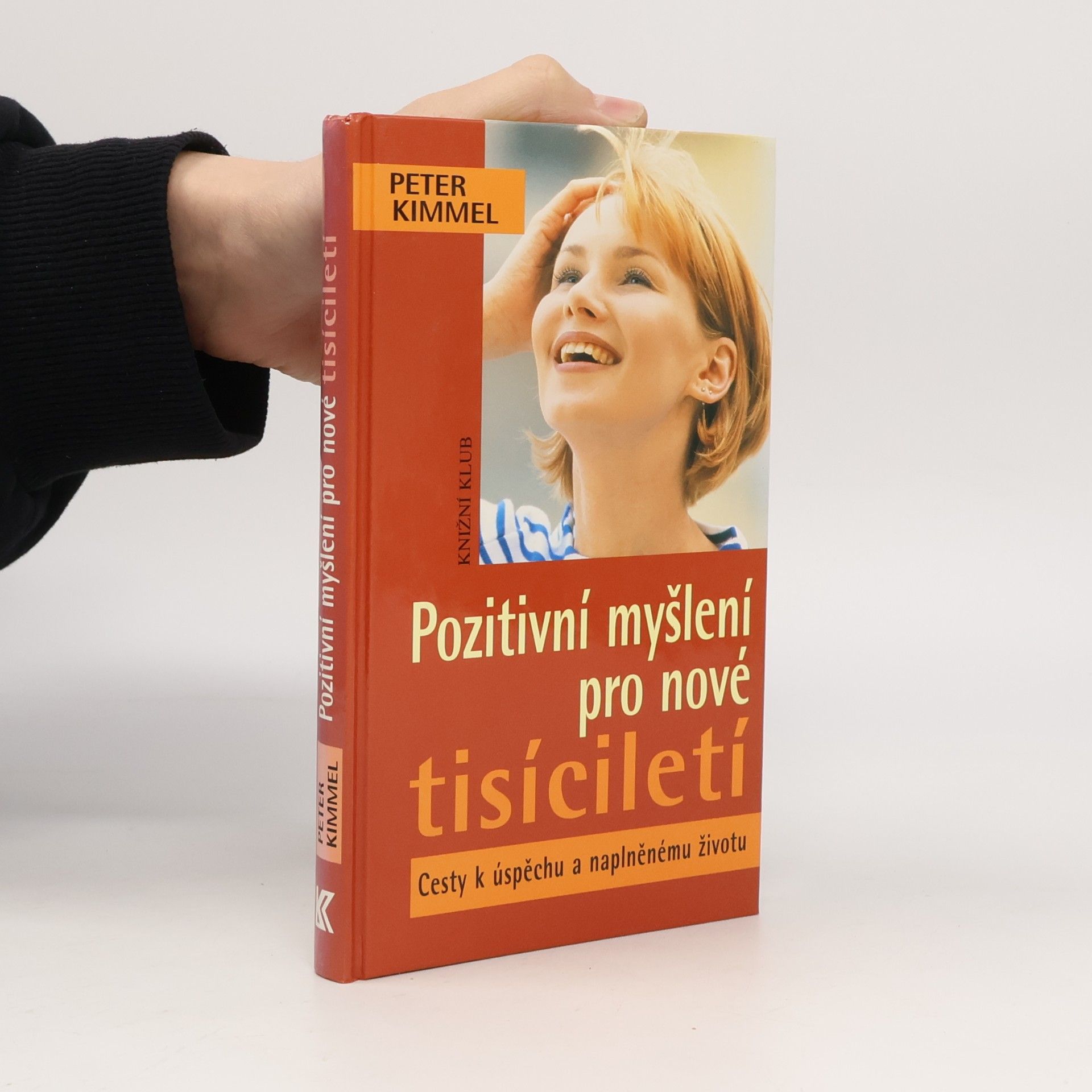 Pozitivní myšlení pro nové tisíciletí. Cesty k úspěchu a naplněnému životu