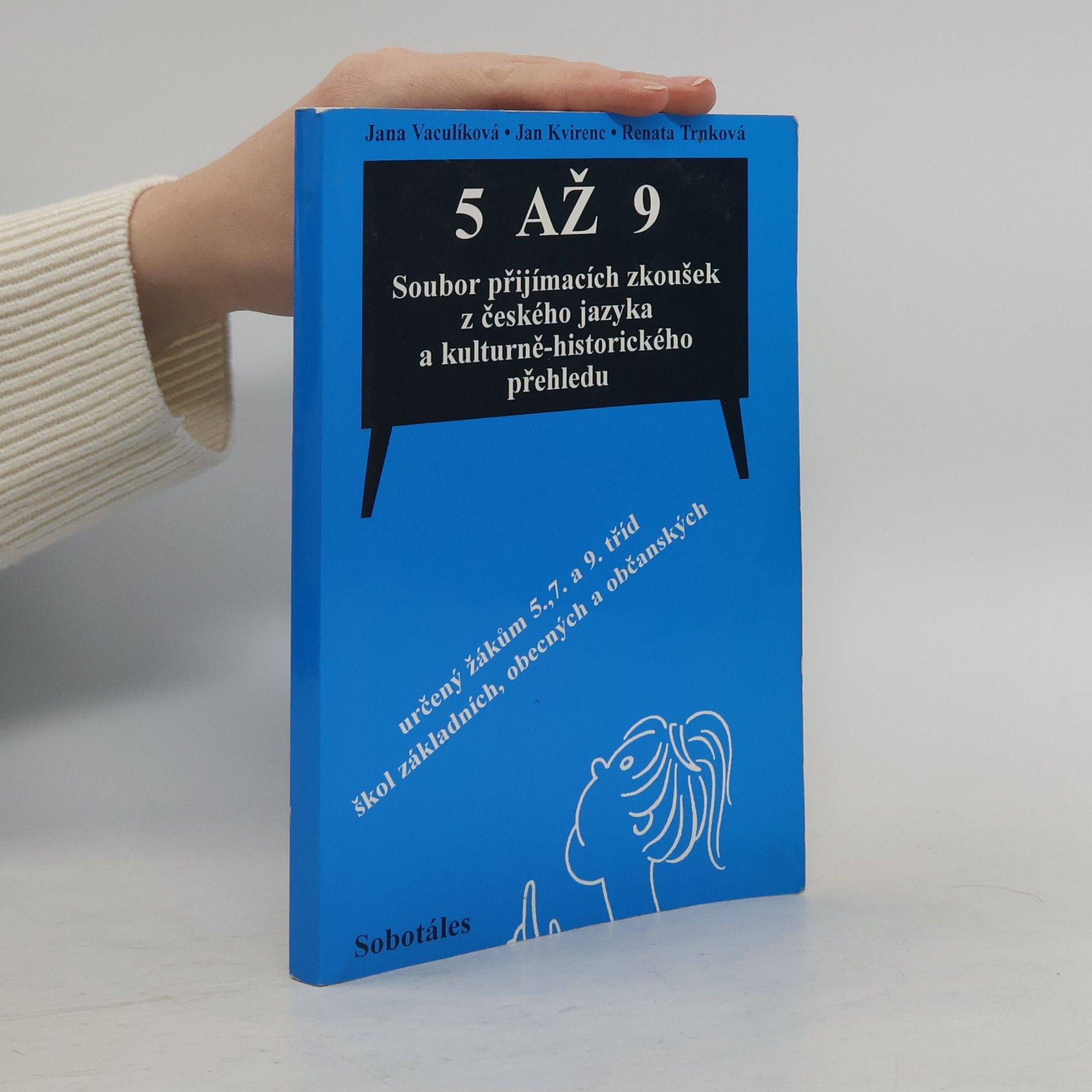5 až 9 : soubor přijímacích zkoušek z českého jazyka a kulturně-historického přehledu určený žákům 5., 7. a 9. tříd škol základních, obecných a občanských