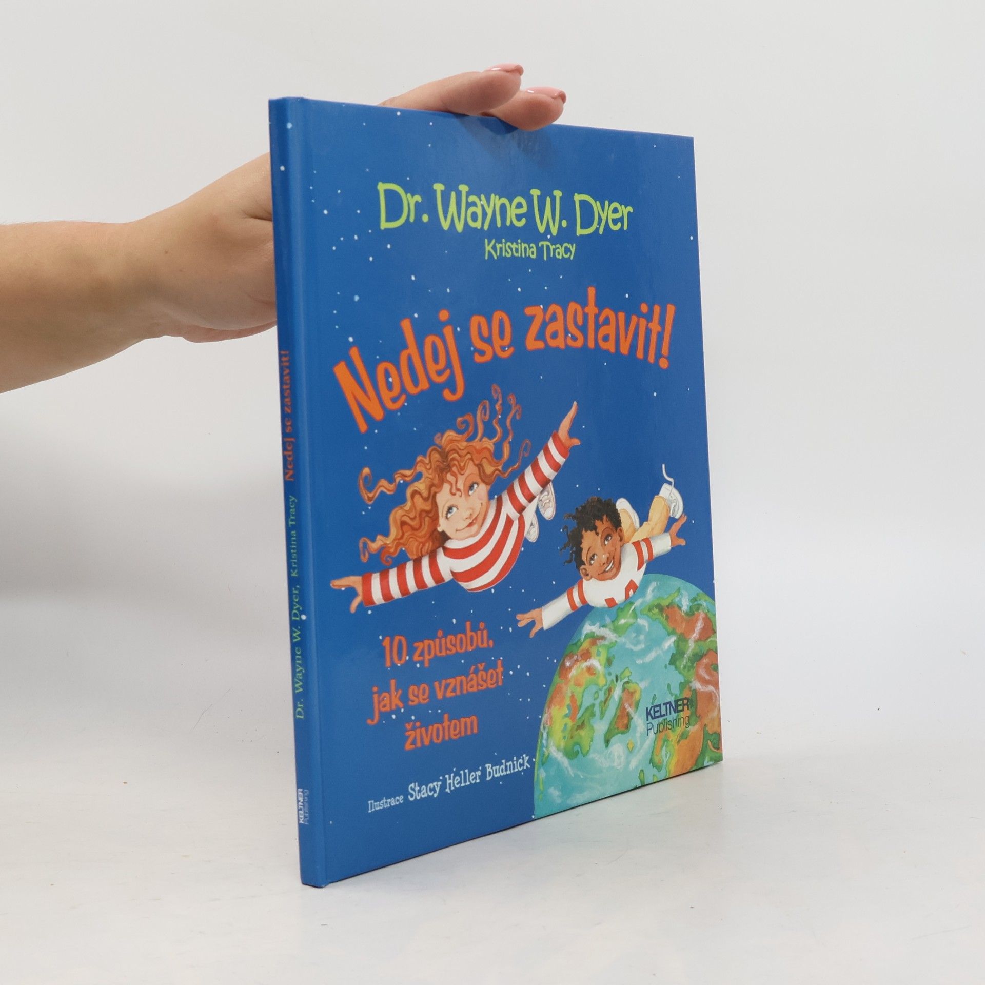 Wayne W. Dyer Nedej se zastavit! 10 způsobů, jak se vznášet životem