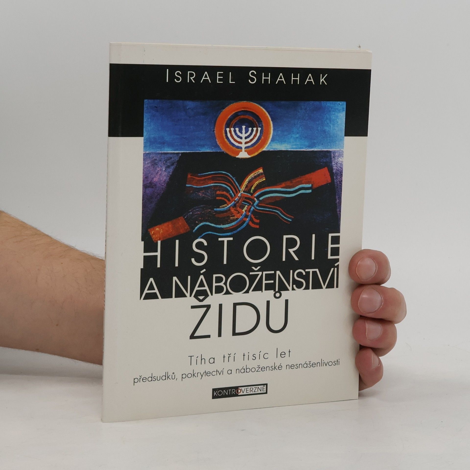 Israel Shahak Historie a náboženství židů - Tíha tři tisíc let předsudků, pokrytectví a náboženské nesnášenlivosti