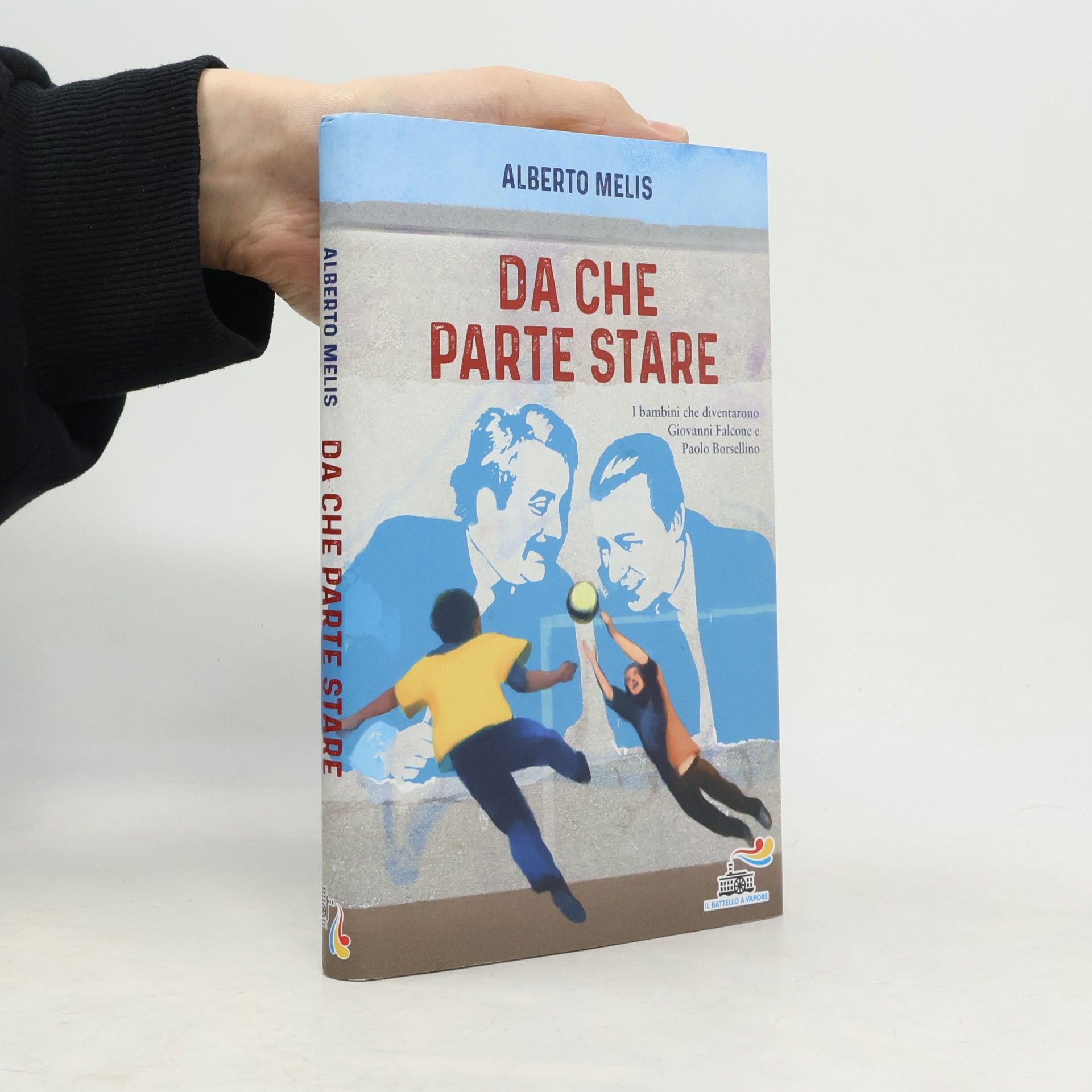 Alberto Melis Da che parte stare. I bambini che diventarono Giovanni Falcone e Paolo Borsellino