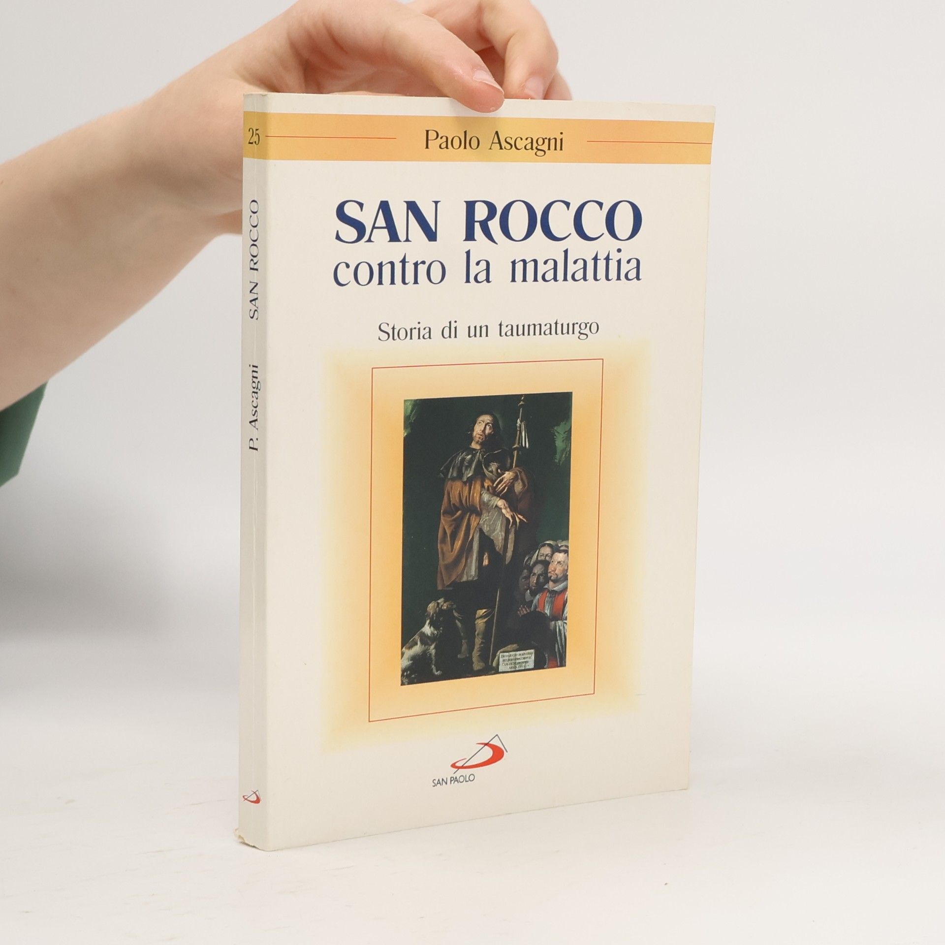 Paolo Ascagni Santi e sante di Dio - 25: San Rocco contro la malattia. Storia di un taumaturgo