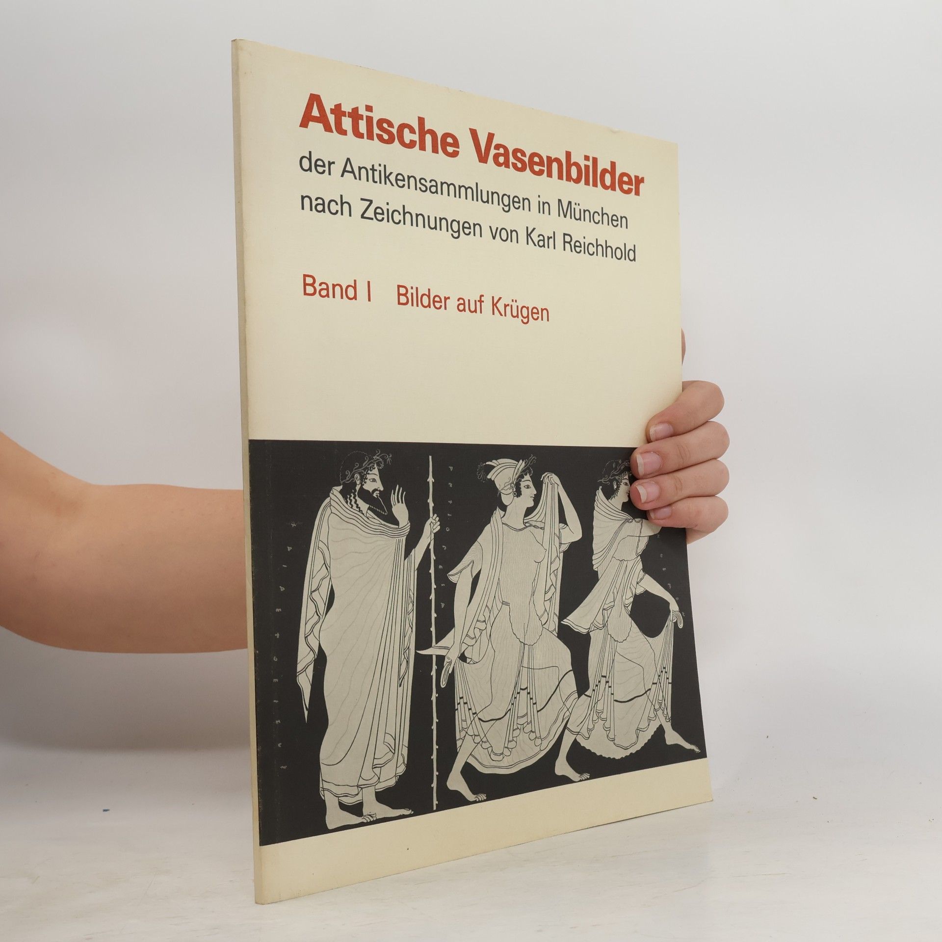 Karl Reichhold Attische Vasenbilder der Antikensammlungen in München nach Zeichnungen von Karl Reichhold
