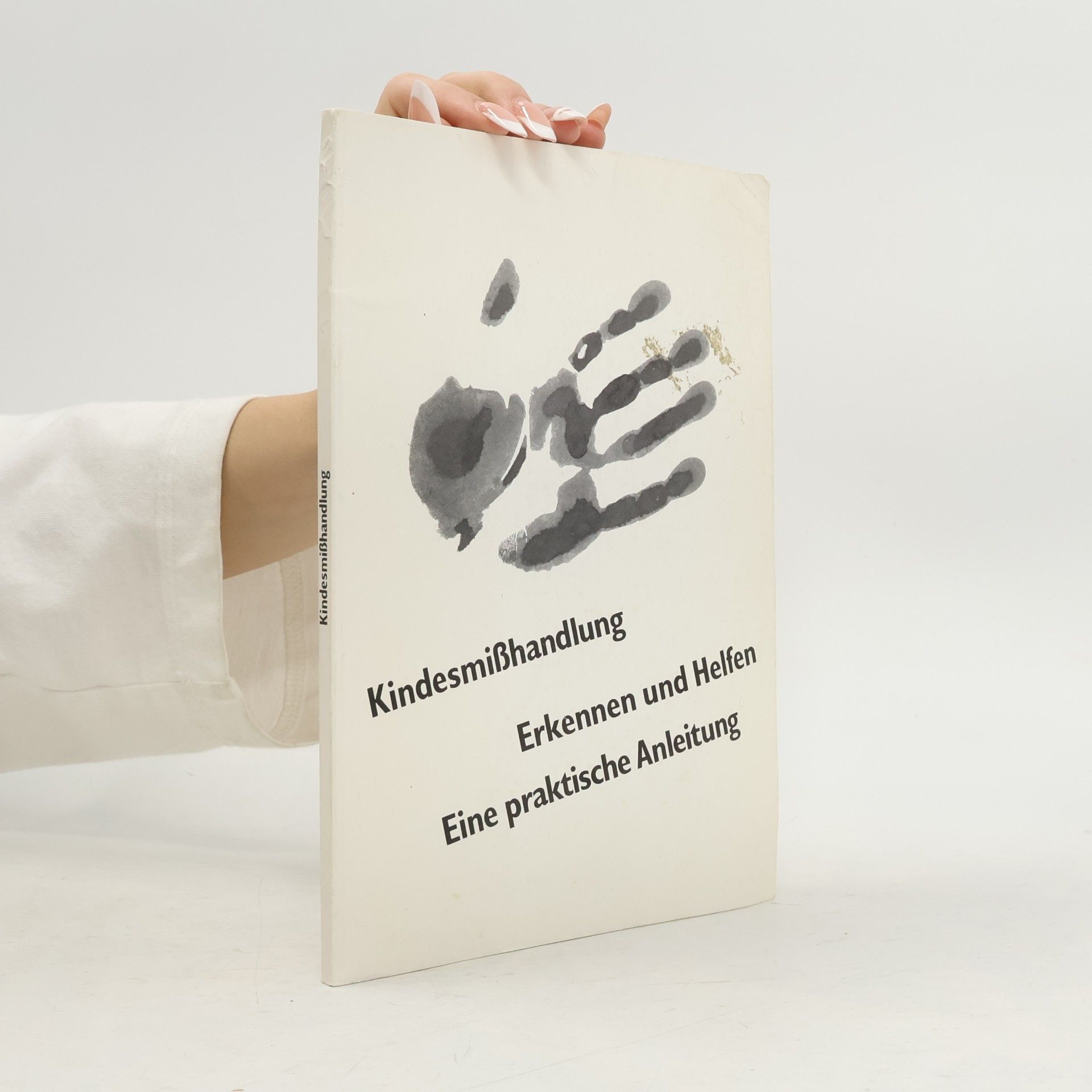 Various authors Kindesmißhandlung Erkennen und Helfen. Eine praktische Anleitung