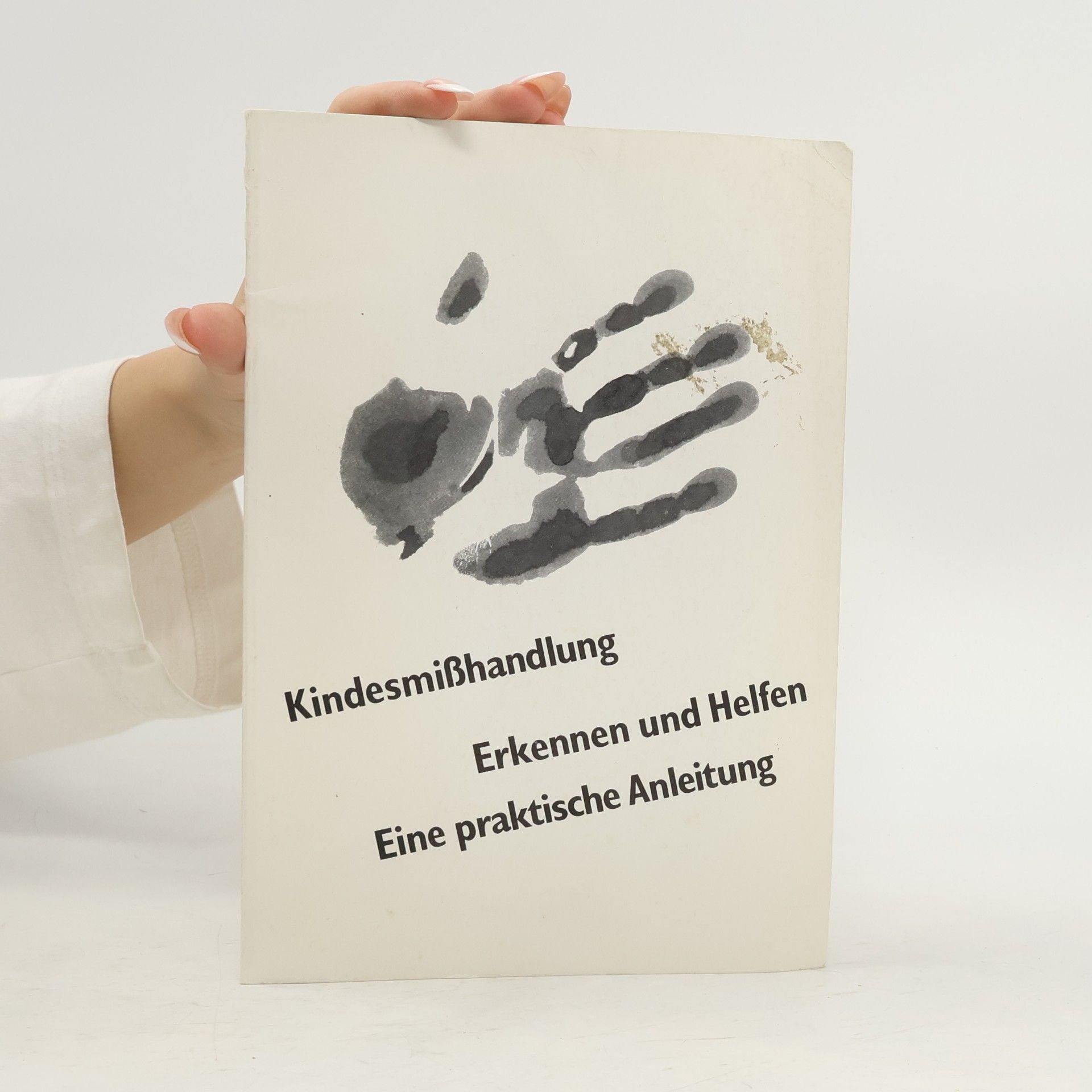 Various authors Kindesmißhandlung Erkennen und Helfen. Eine praktische Anleitung