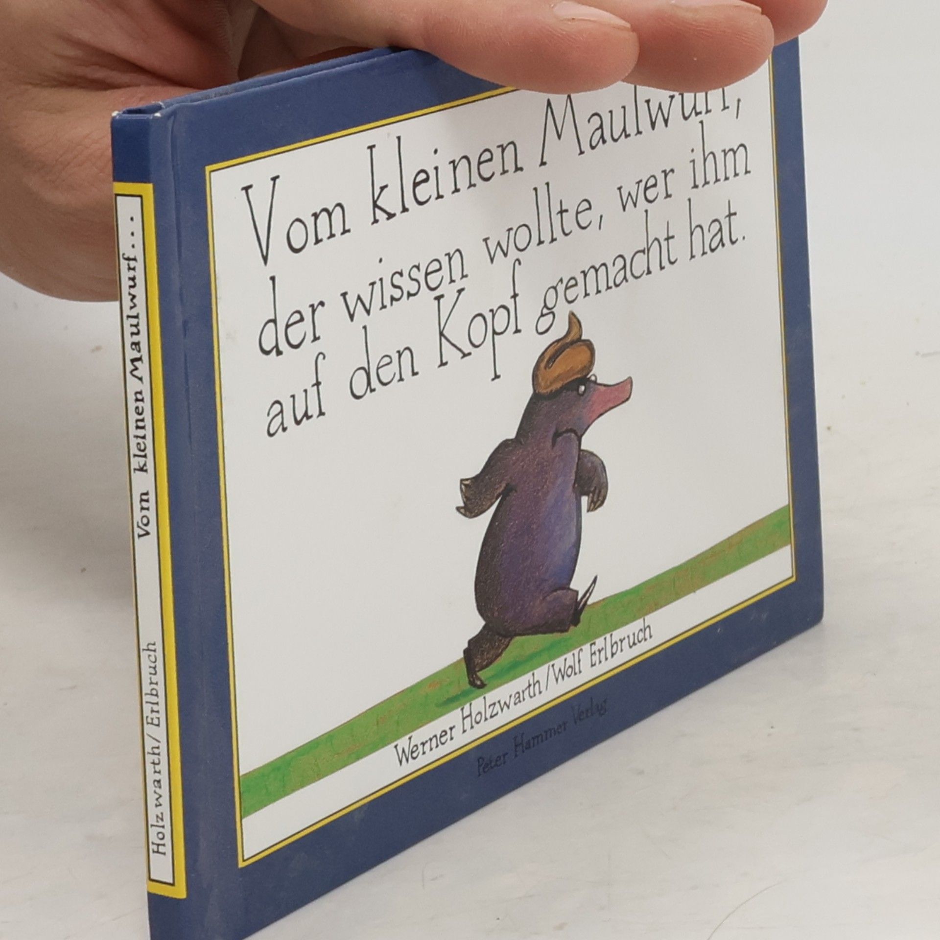 Werner Holzwarth Vom kleinen Maulwurf, der wissen wollte, wer ihm auf den Kopf gemacht hat