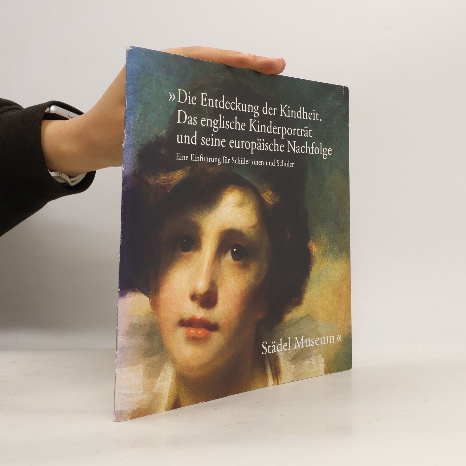 Stefanie Bickel Die Entdeckung der Kindheit. Das englische Kinderporträt und seine europäische Nachfolge
