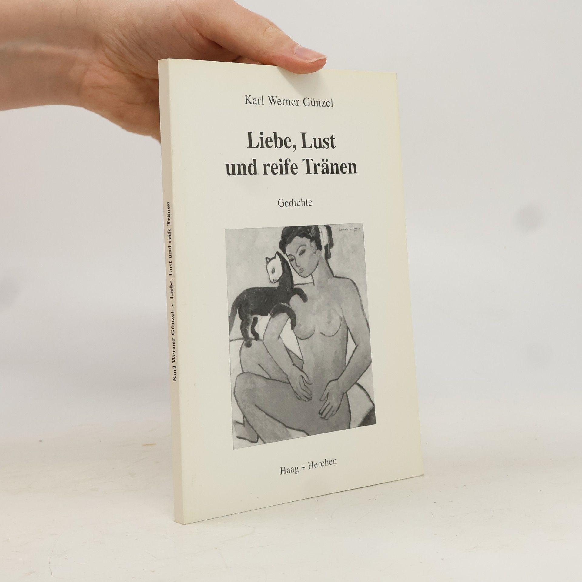 Karl Werner Günzel Liebe, Lust und reife Tränen. Gedichte
