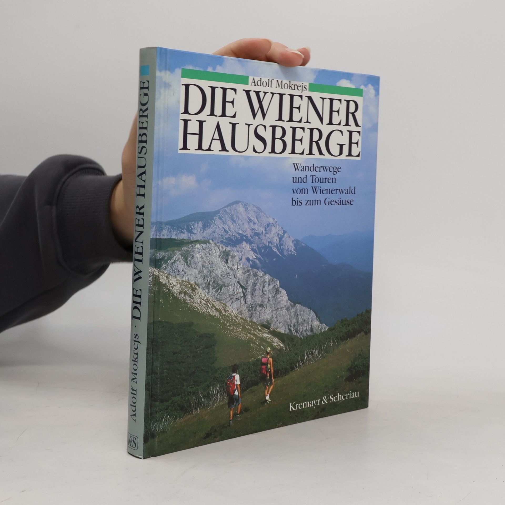 Die Wiener Hausberge : Wanderwege und Touren vom Wienerwald bis zum Gesäuse