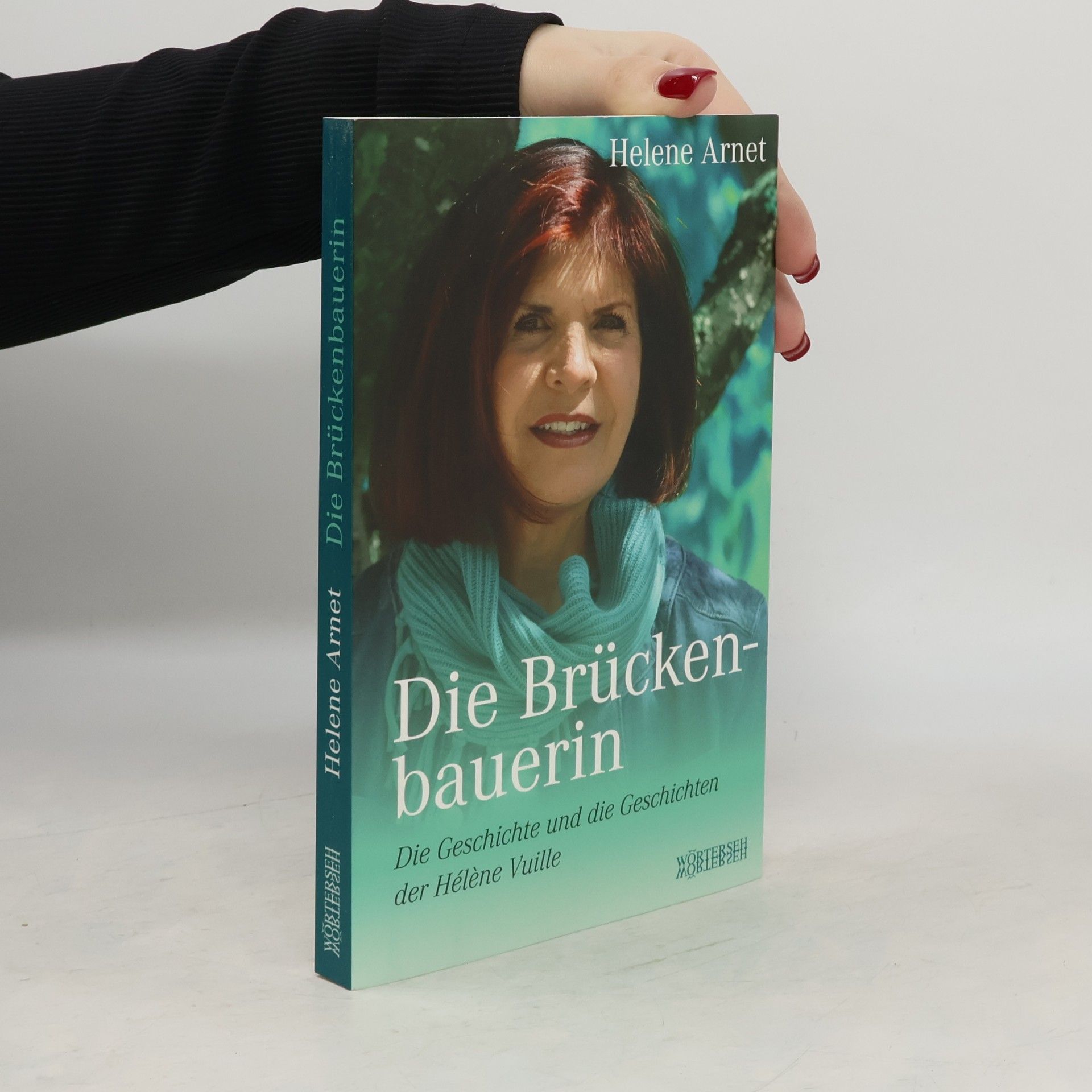 Hélène Arnet Die Brückenbauerin Die Geschichte und die Geschichten der Hélène Vuille
