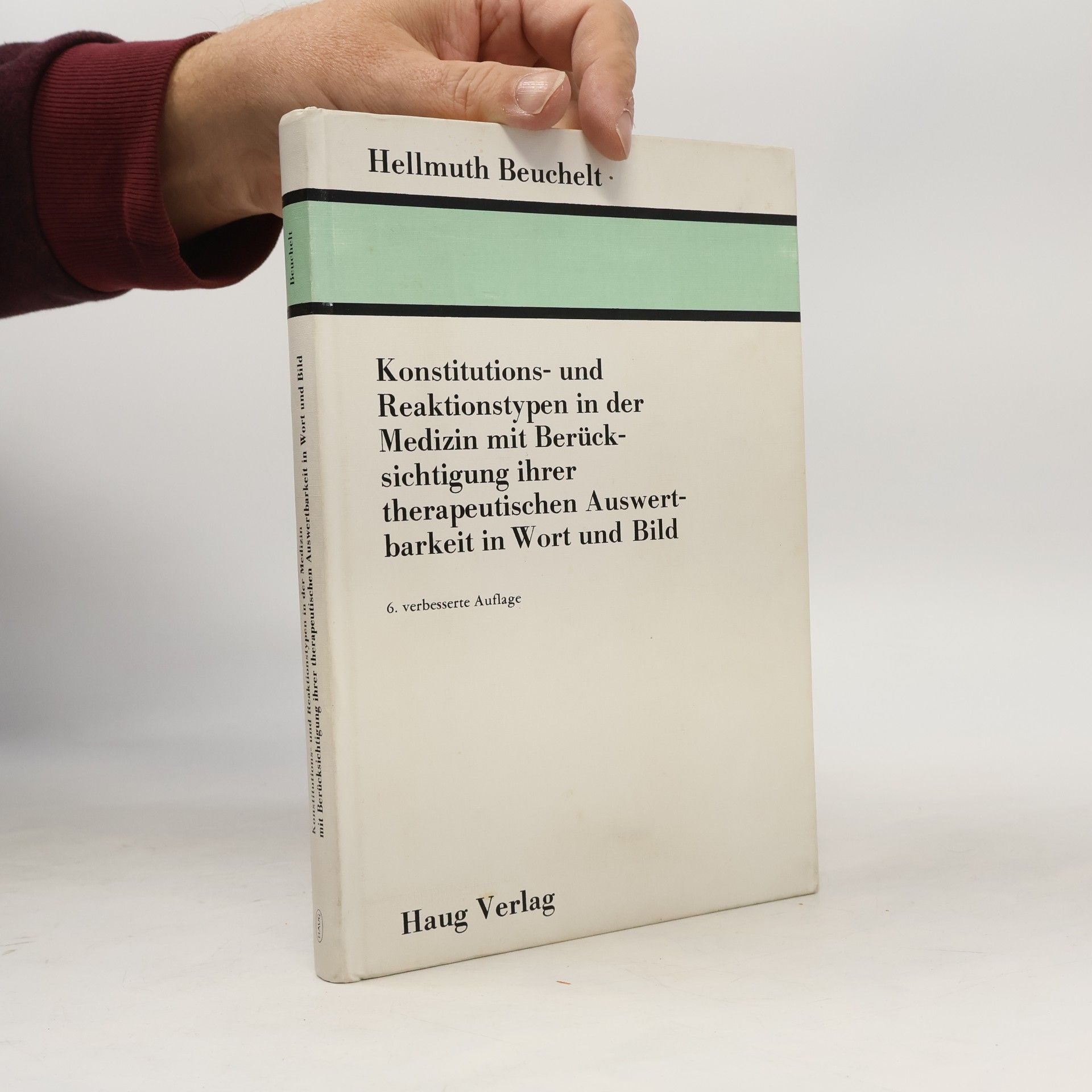 Hellmuth Beuchelt Konstitutions- und Reaktionstypen in der Medizin mit Berücksichtigung ihrer therapeutischen Auswertbarkeit in Wort und Bild - 6. verbesserte Auflage