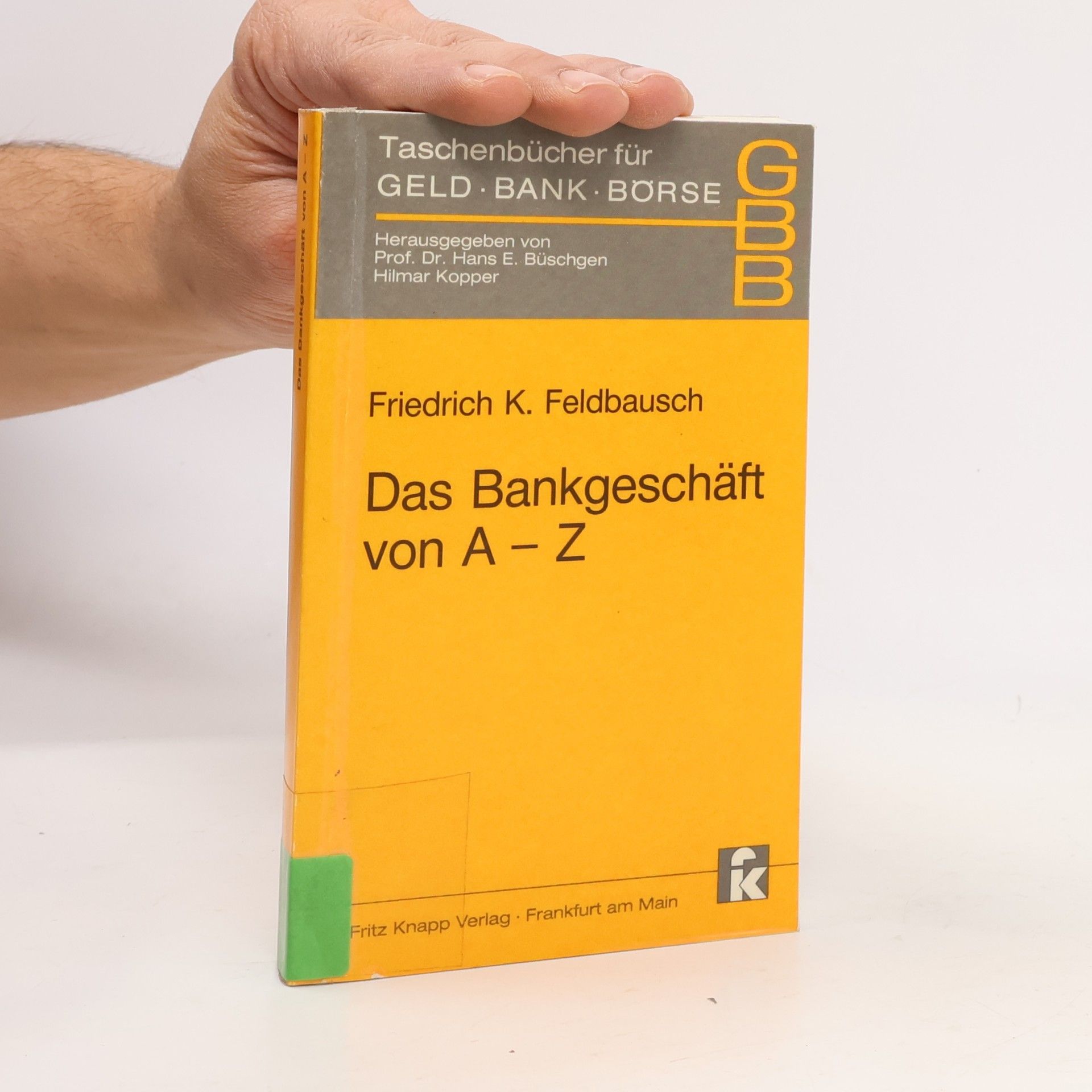 Friedrich K. Feldbausch Das Bankgeschäft von A-Z