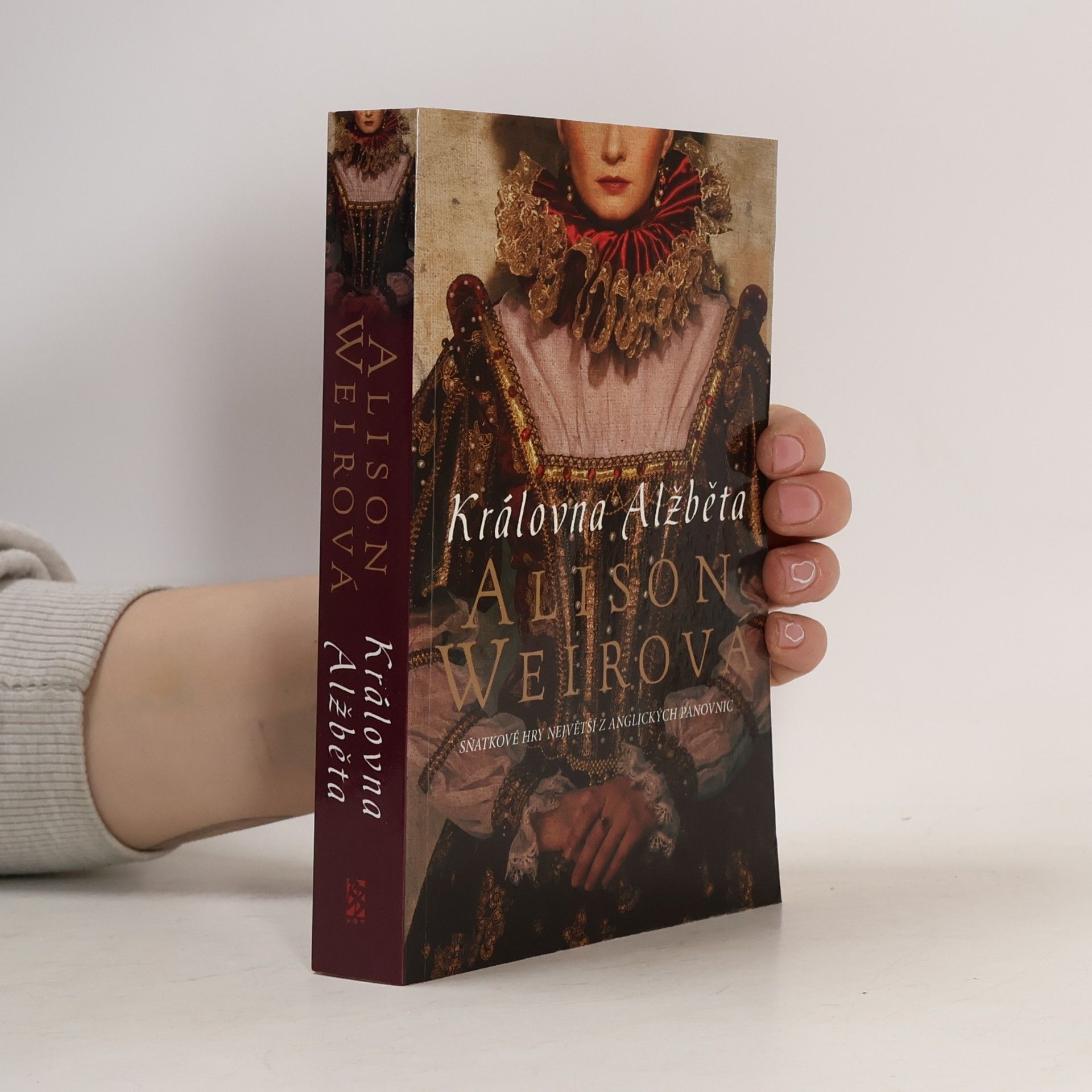 Alison Weir Královna Alžběta. Sňatkové hry největší z anglických panovnic