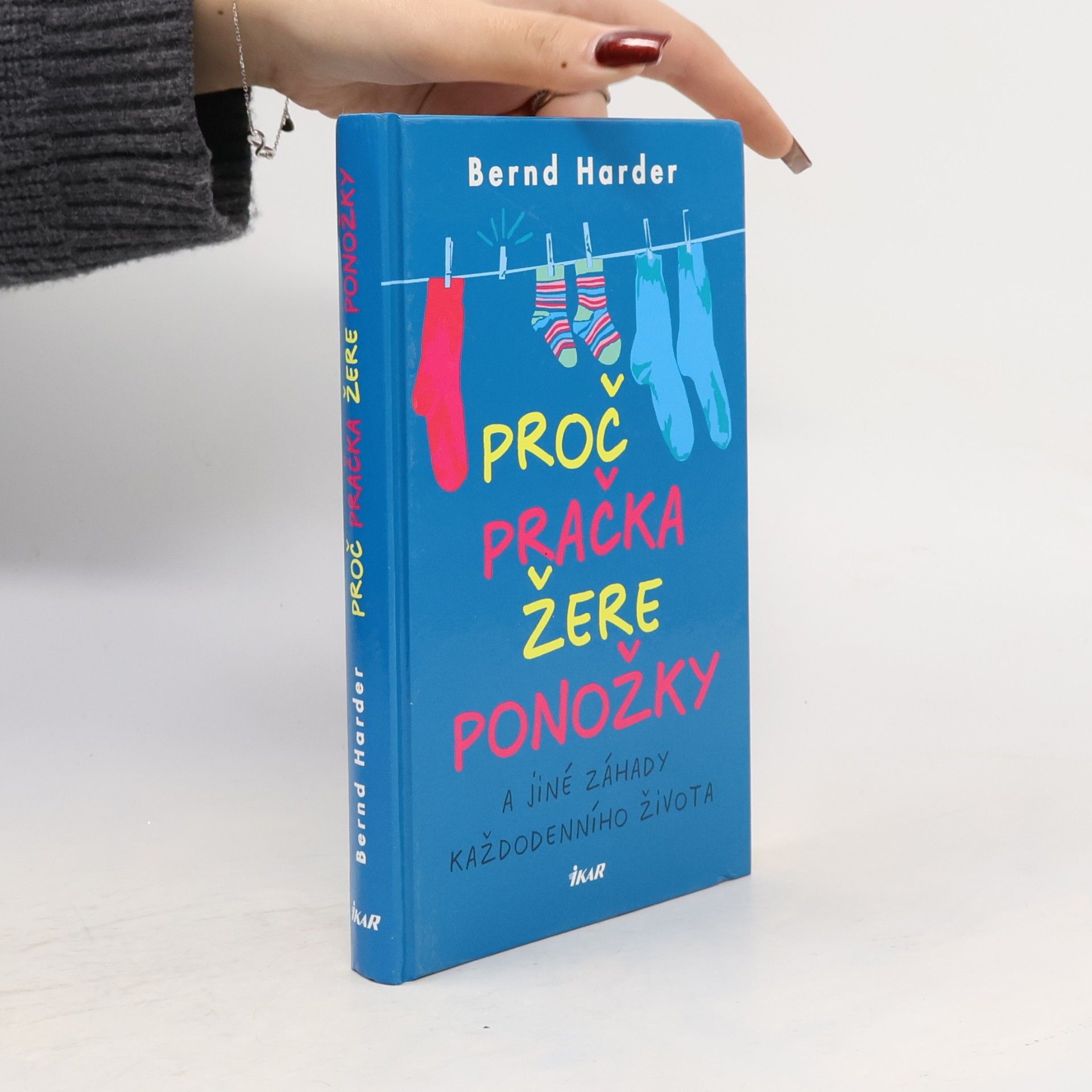 Bernd Harder Proč pračka žere ponožky a jiné záhady každodenního života