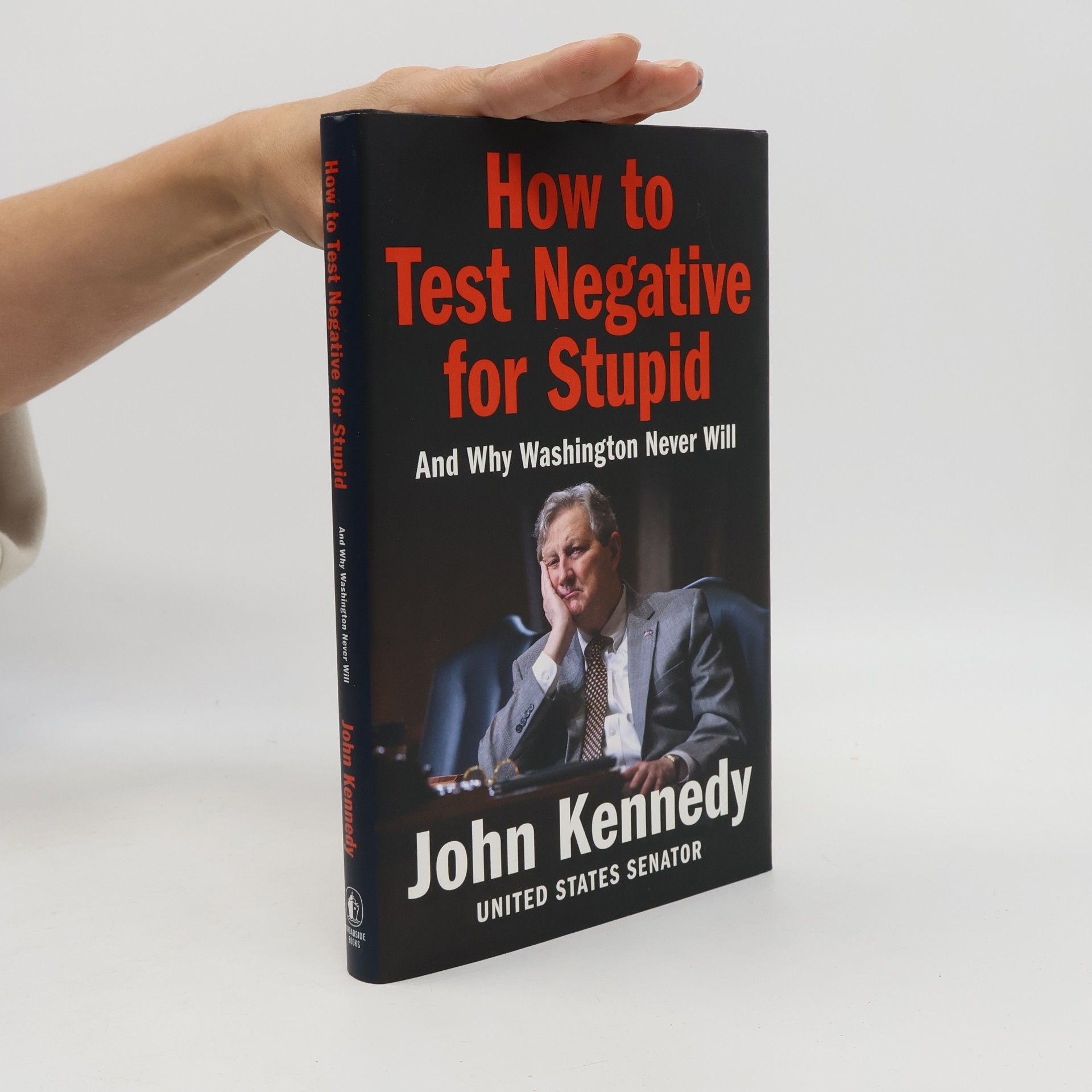 How to Test Negative for Stupid: And Why Washington Never Will―A Senator's Funny and Perceptive Takedown of Washington Politics