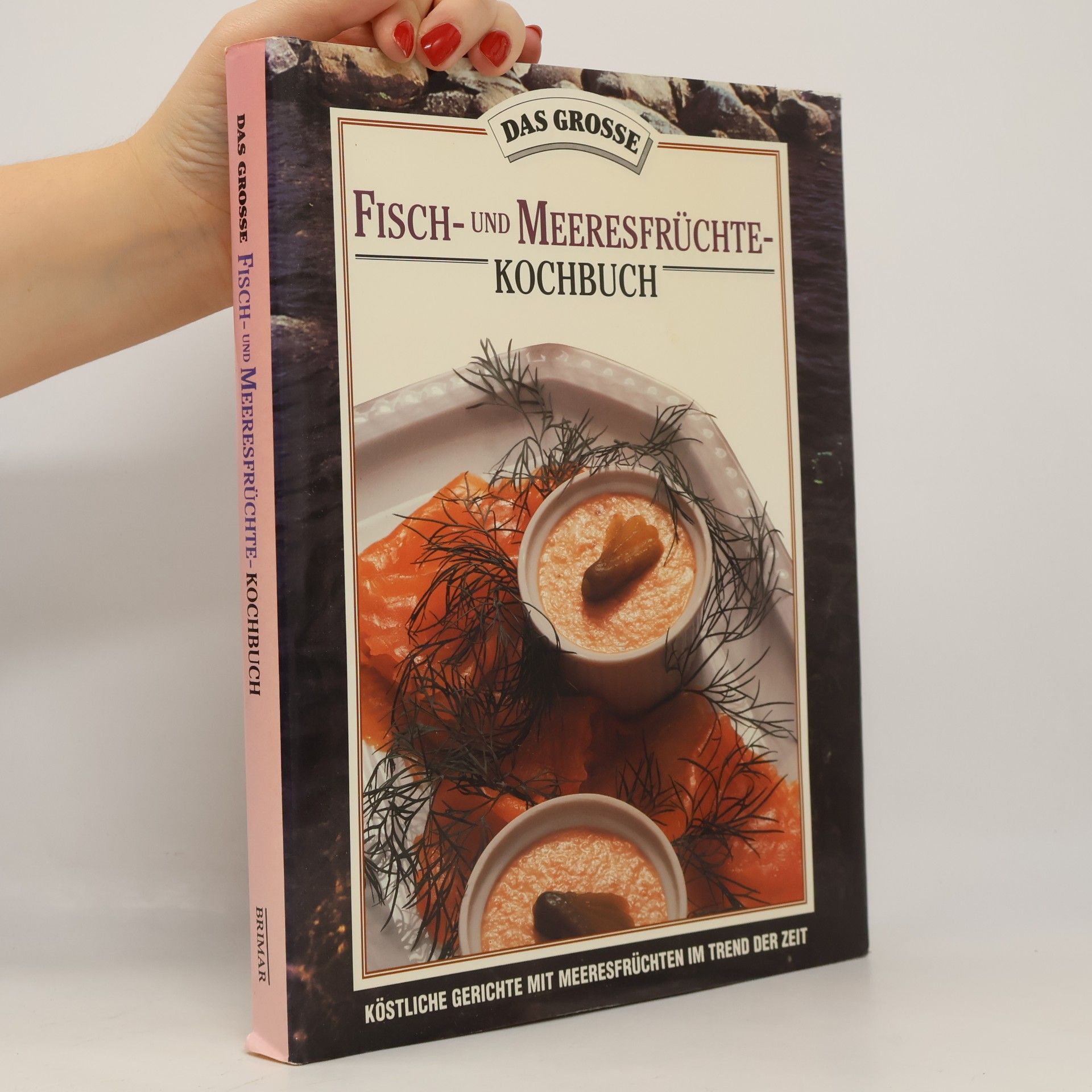 Fisch- und Meeresfruchte-Kochbuch. Kostliche Gerichte mit Meeresfruchten im Trend der Zeit.