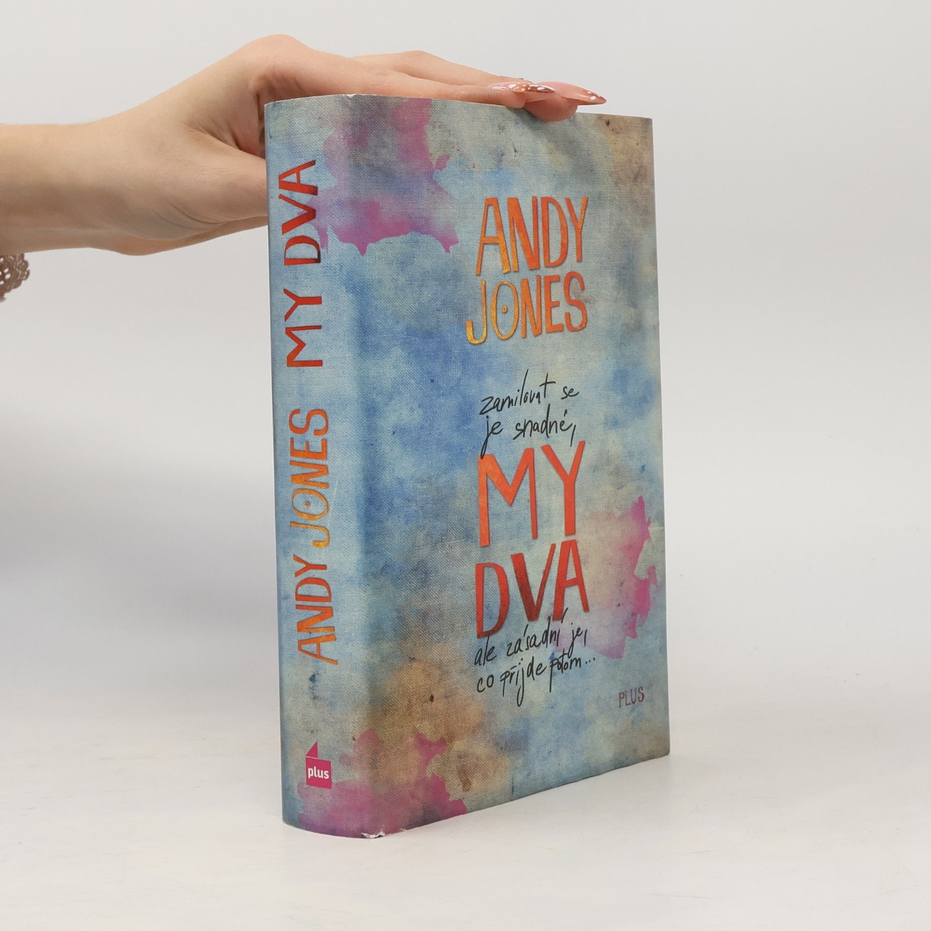 Andy Andy P. Jones My dva: Zamilovat se je snadné, ale zásadní je, co přijde potom