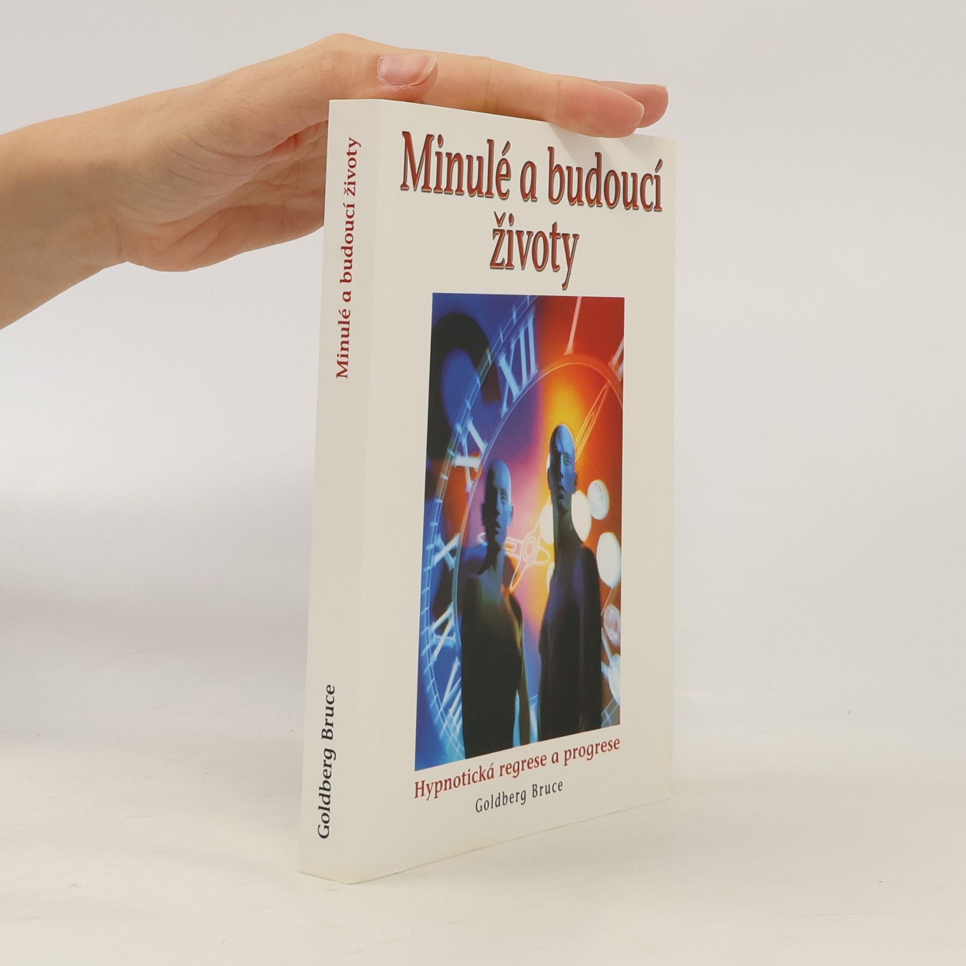 Minulé a budoucí životy : hypnóza, reinkarnace, karma