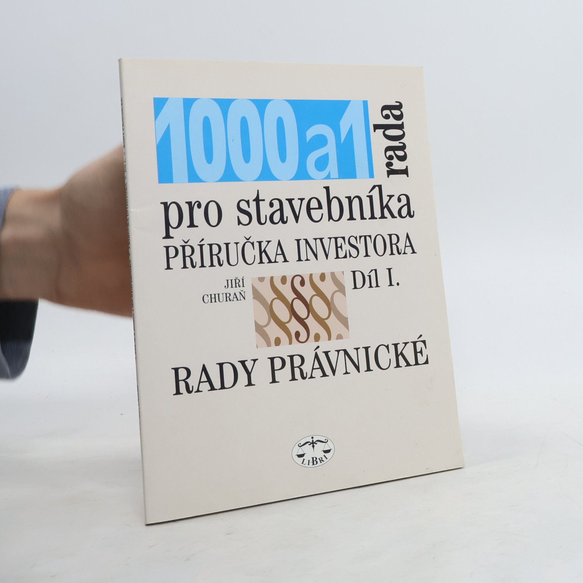 Jiří Churaň 1000 a 1 rada pro stavebníka : příručka investora. Díl I, Rady právnické