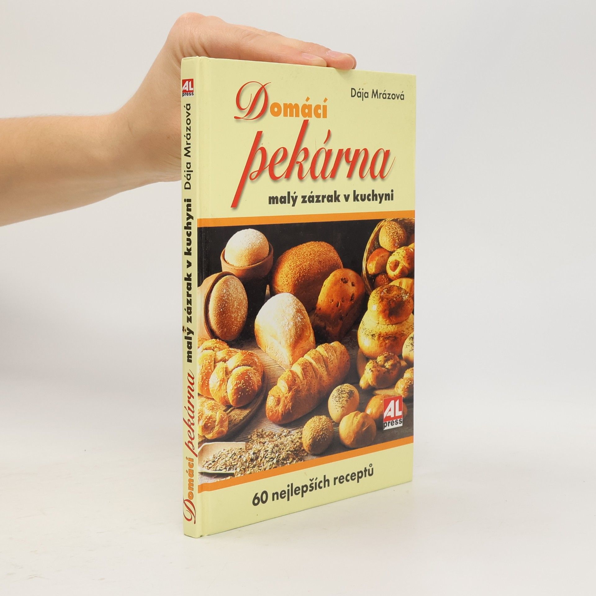 Dája Mrázová Domácí pekárna. Malý zázrak v kuchyni. 60 nejlepších receptů