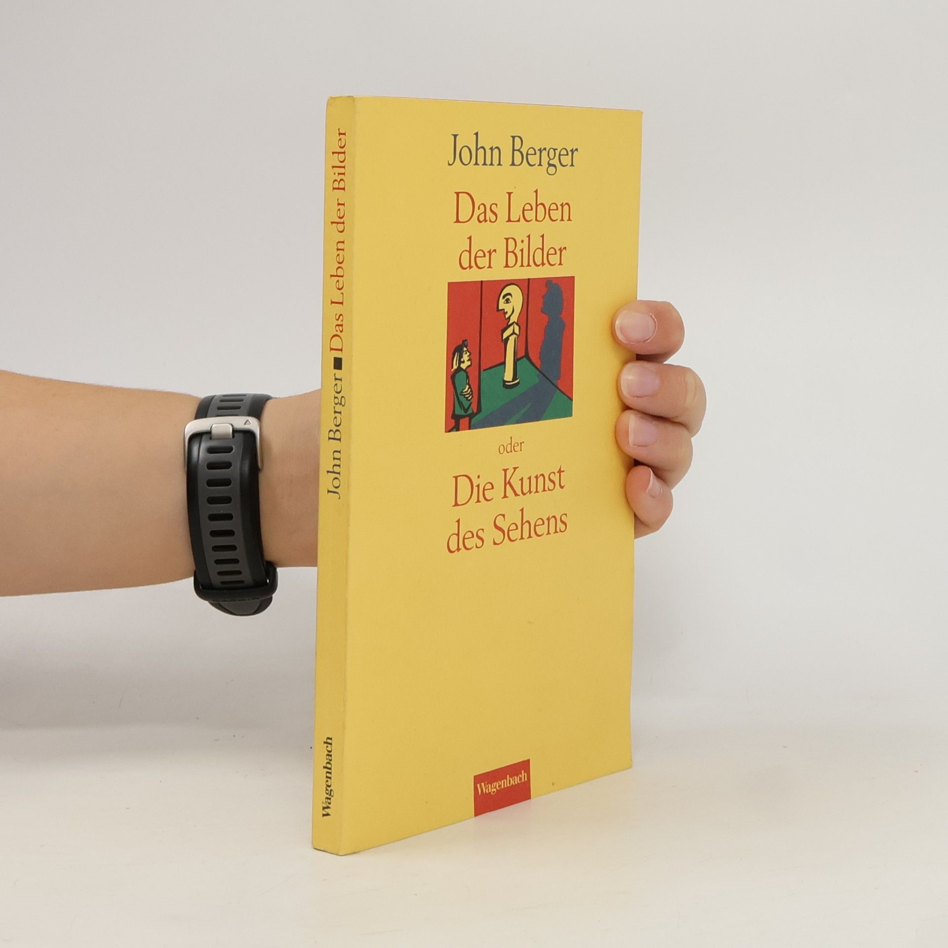 John Berger Das Leben der Bilder oder die Kunst des Sehens