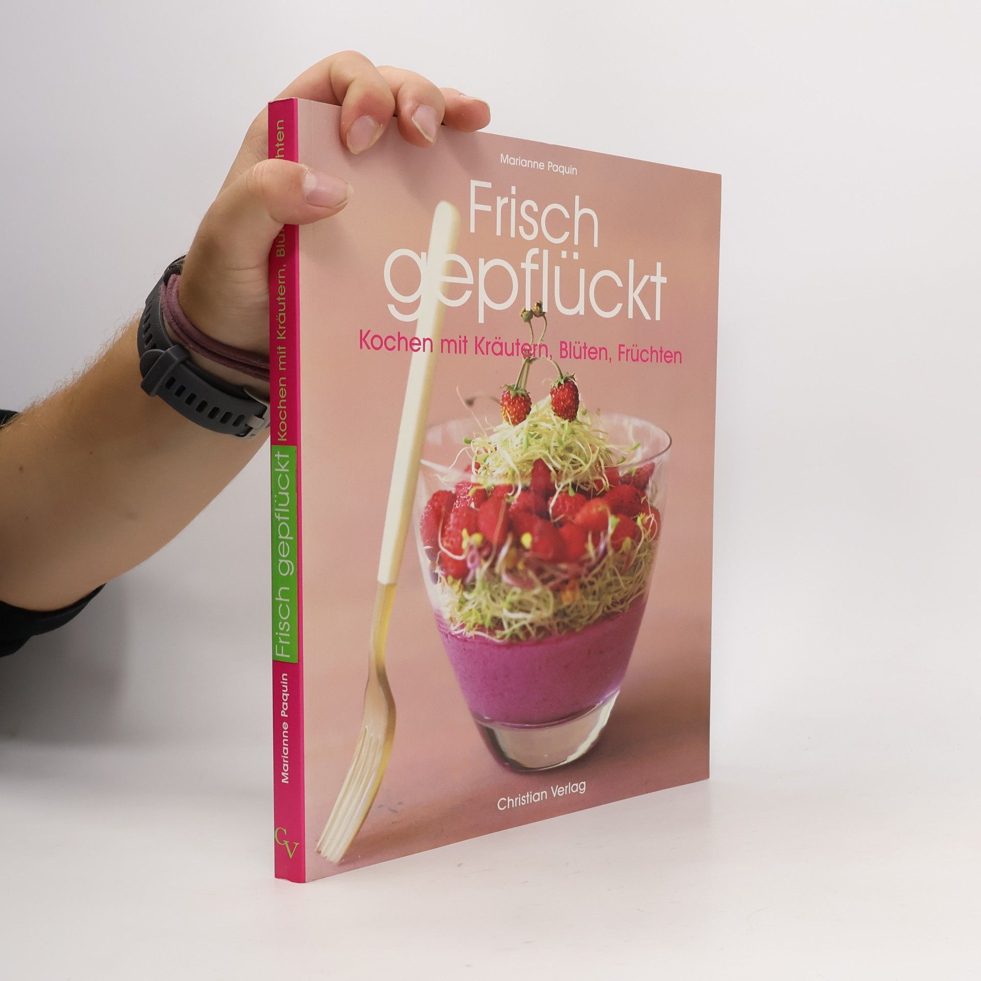 Marianne Paquin Frisch gepflückt : Kochen mit Kräutern, Blüten, Früchten