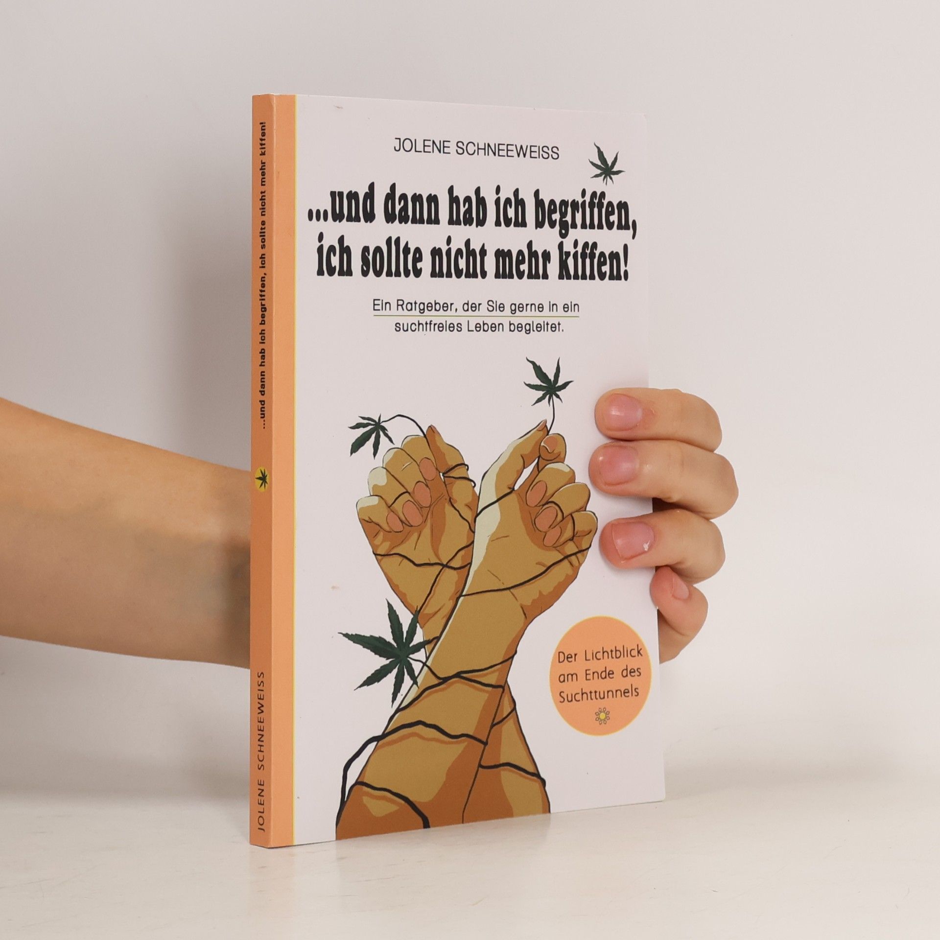 Jolene Schneeweiss ...und dann hab ich begriffen, ich sollte nicht mehr kiffen!
