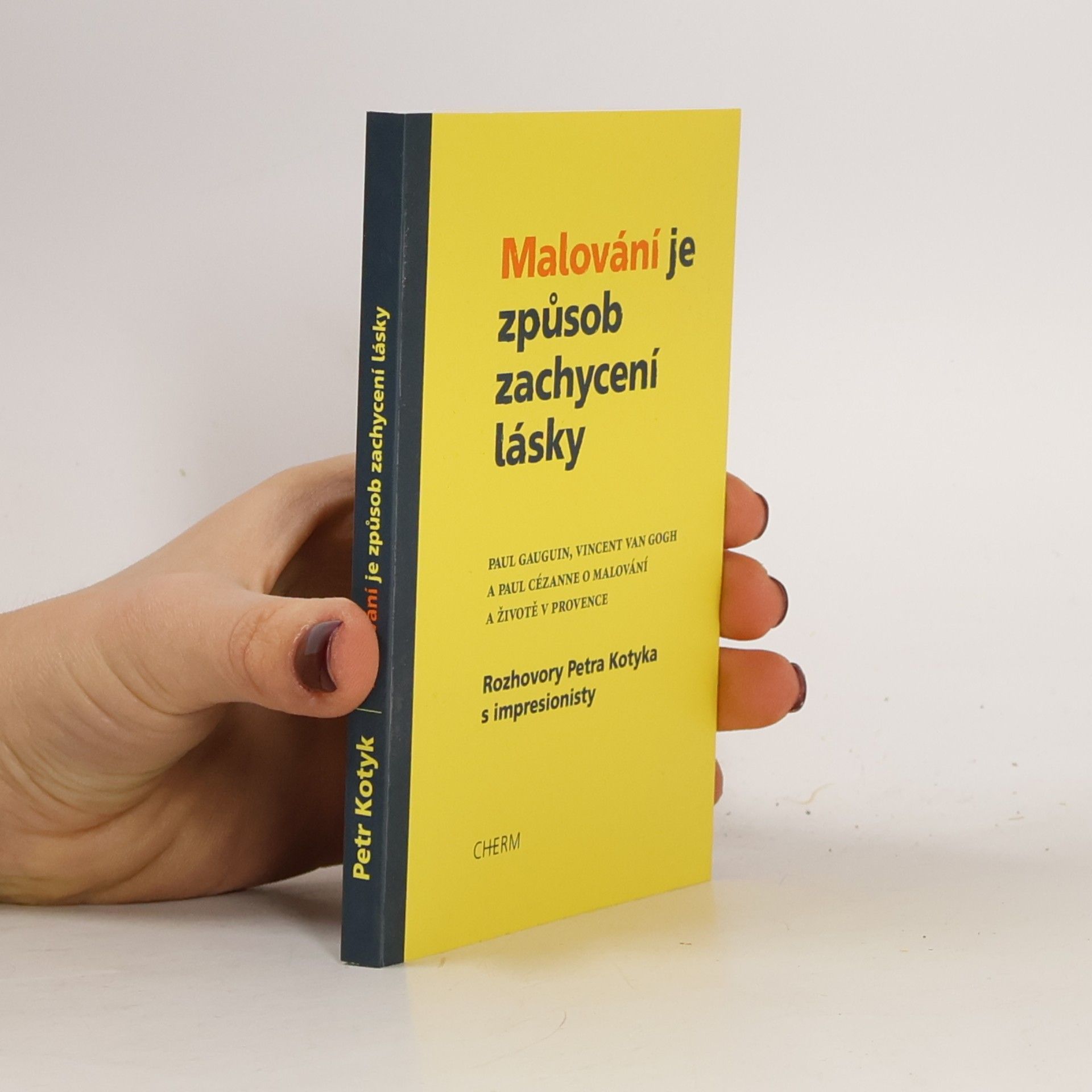 Malování je způsob zachycení lásky : Paul Gauguin, Vincent van Gogh a Paul Cézanne o malování a životě v Provence
