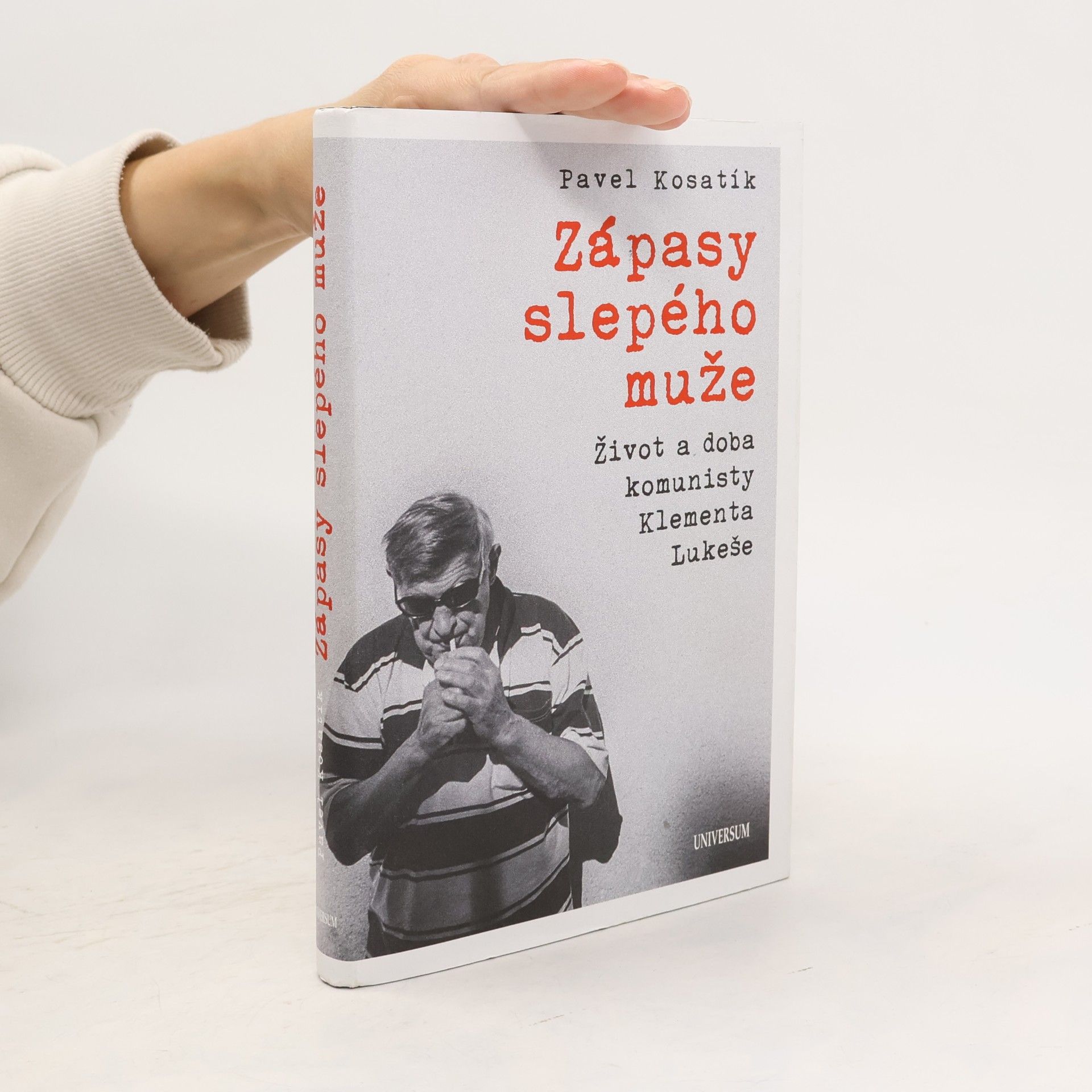 Pavel Kosatík Zápasy slepého muže : život a doba komunisty Klementa Lukeše