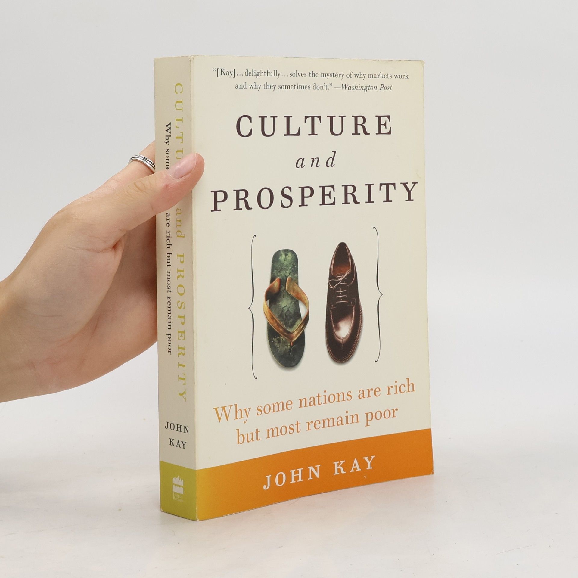 John Kay Culture and prosperity, why some nations are rich but most remain poor