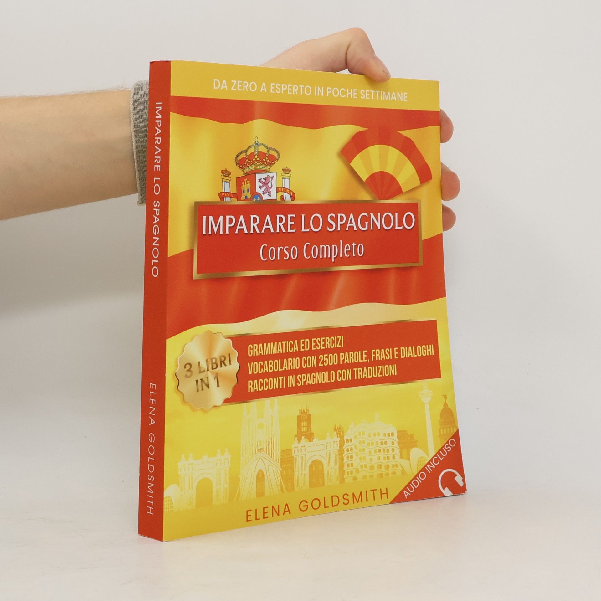 Elena Goldsmith Imparare lo spagnolo: Corso completo 3 libri in 1: Grammatica ed esercizi - Vocabolario con 2500 parole, frasi e dialoghi - Racconti con traduzioni. ... esperto in poche settimane (libri di lingue)