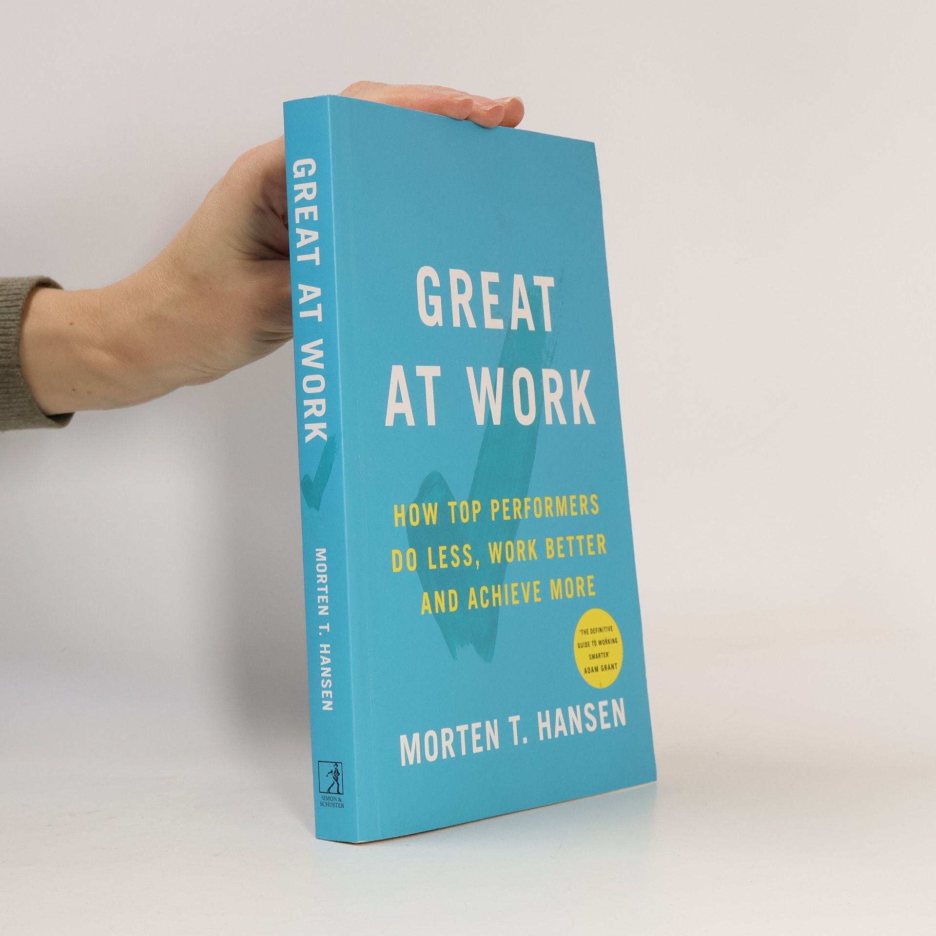 Great at work. How top performers do less, work better and achieve more