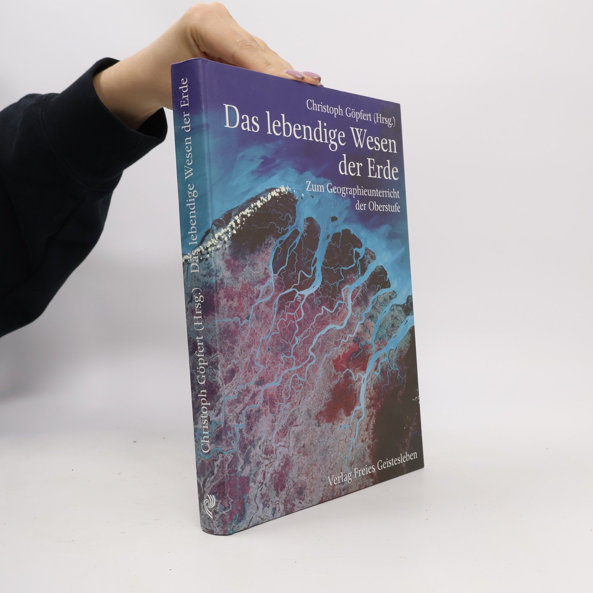 Das lebendige Wesen der Erde. Zum Geographieunterricht der Oberstufe.