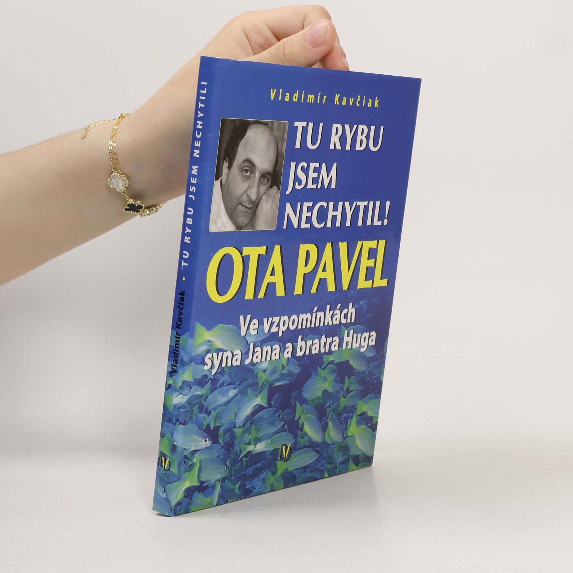 Tu rybu jsem nechytil! : Ota Pavel ve vzpomínkách syna Jana a bratra Huga