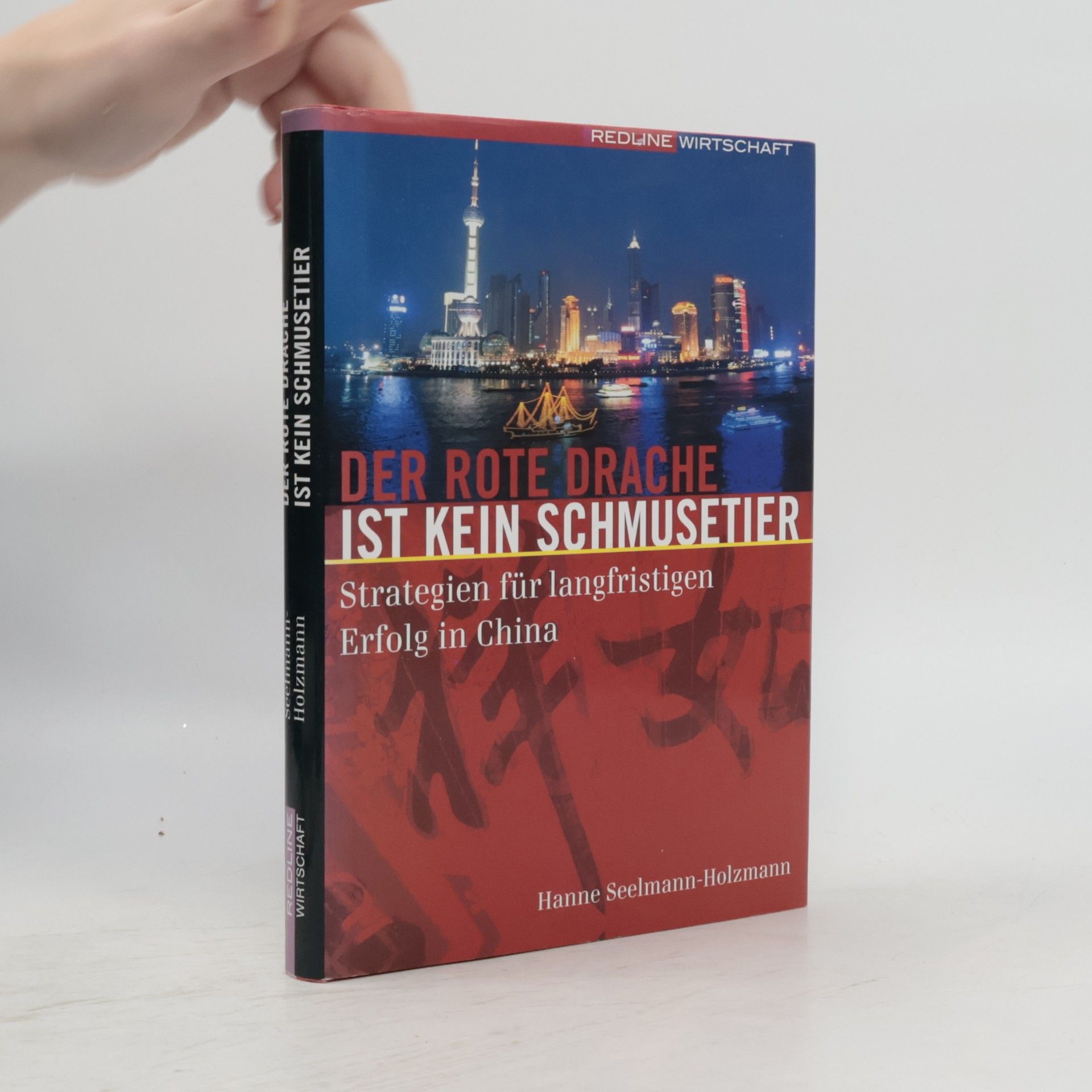 Der rote Drache ist kein Schmusetier : Strategien für langfristigen Erfolg in China