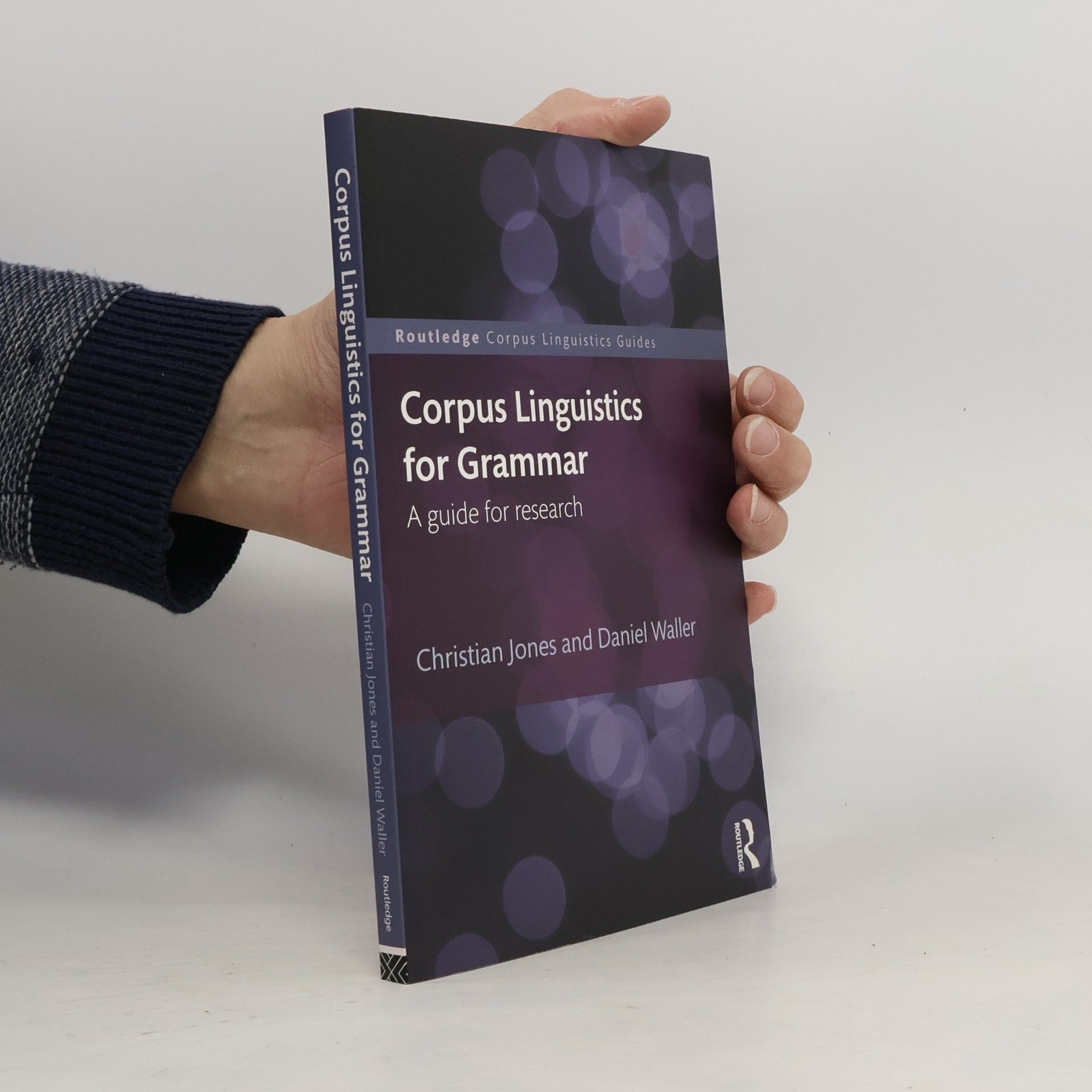 Christianne (Acquisitions Editor) Jones Routledge Corpus Linguistics Guides: Corpus Linguistics for Grammar