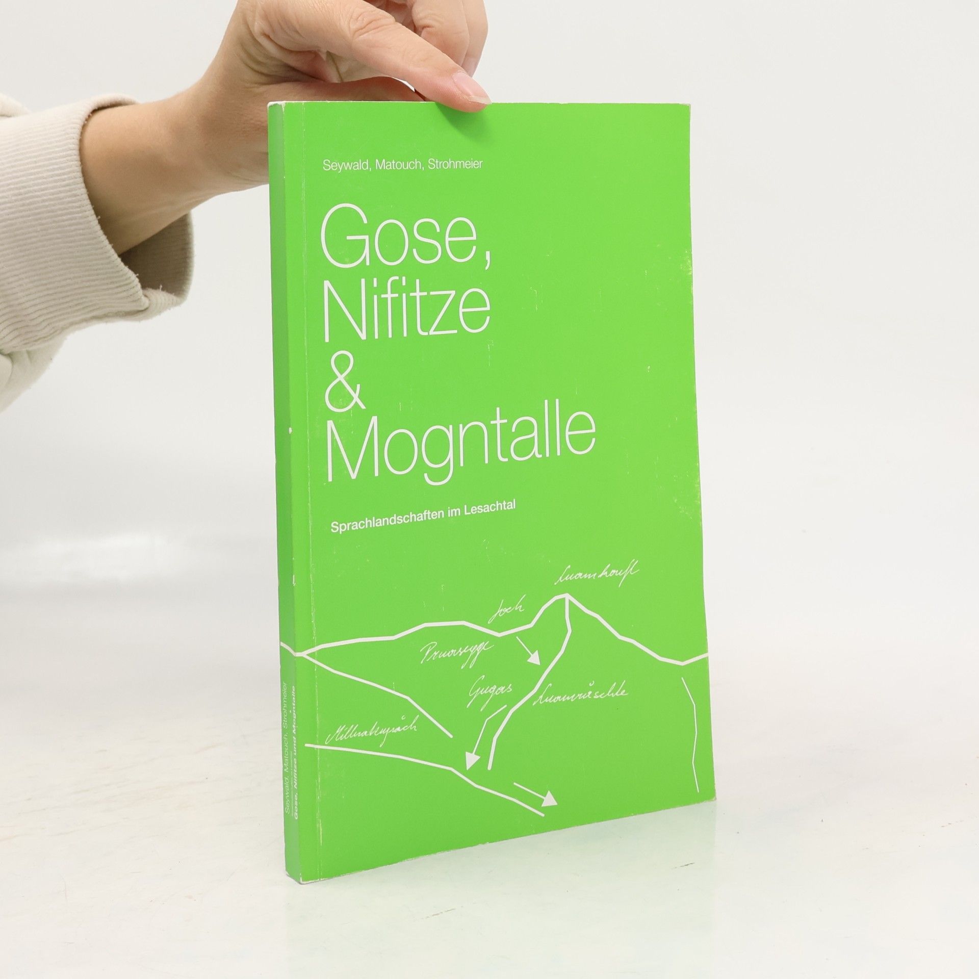 Gerhard Strohmeier Gose, Nifitze und Mogntalle. Sprachlandschaften im Lesachtal